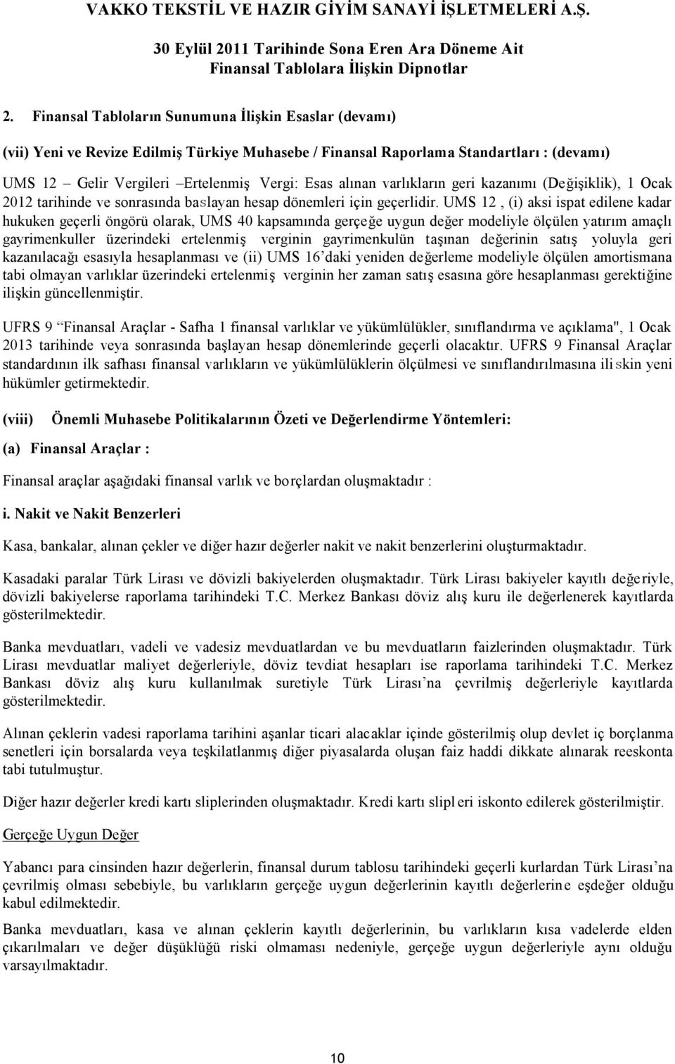 UMS 12, (i) aksi ispat edilene kadar hukuken geçerli öngörü olarak, UMS 40 kapsamında gerçeğe uygun değer modeliyle ölçülen yatırım amaçlı gayrimenkuller üzerindeki ertelenmiş verginin gayrimenkulün