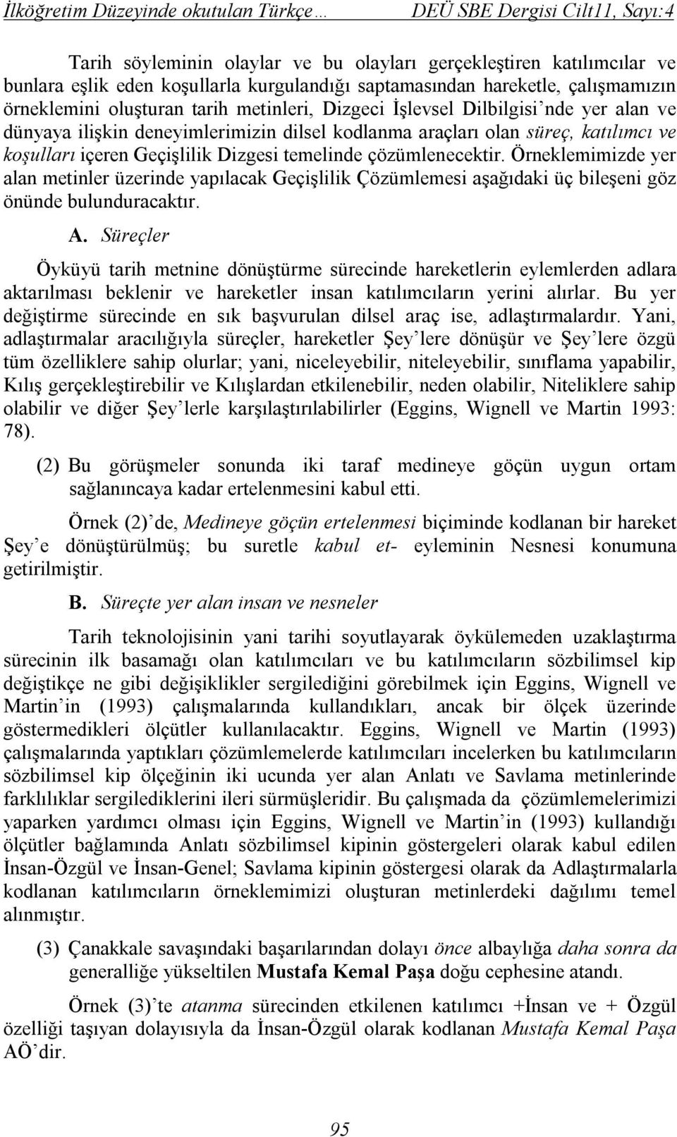 Dizgesi temelinde çözümlenecektir. Örneklemimizde yer alan metinler üzerinde yapılacak Geçişlilik Çözümlemesi aşağıdaki üç bileşeni göz önünde bulunduracaktır. A.