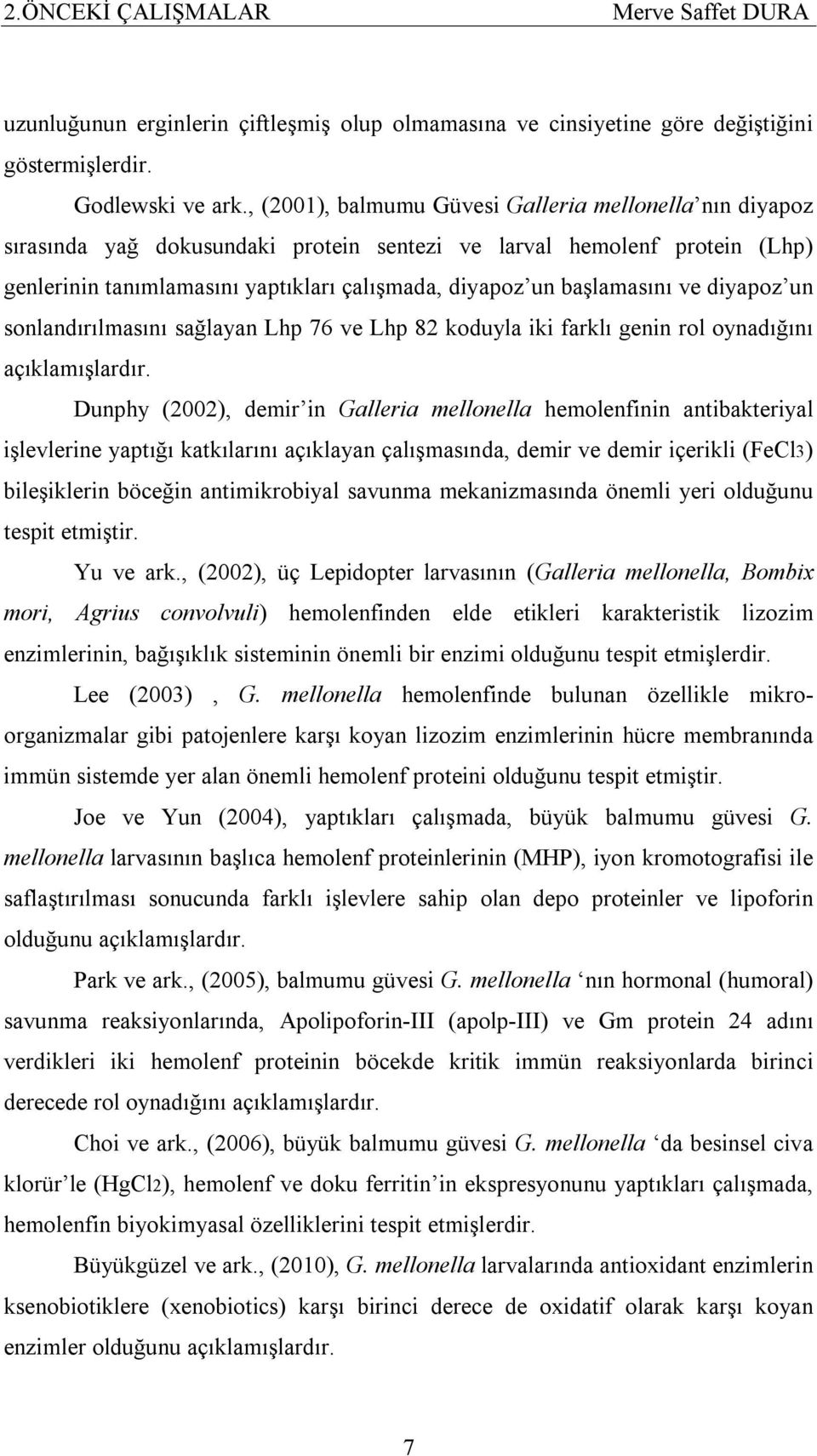 başlamasını ve diyapoz un sonlandırılmasını sağlayan Lhp 76 ve Lhp 82 koduyla iki farklı genin rol oynadığını açıklamışlardır.