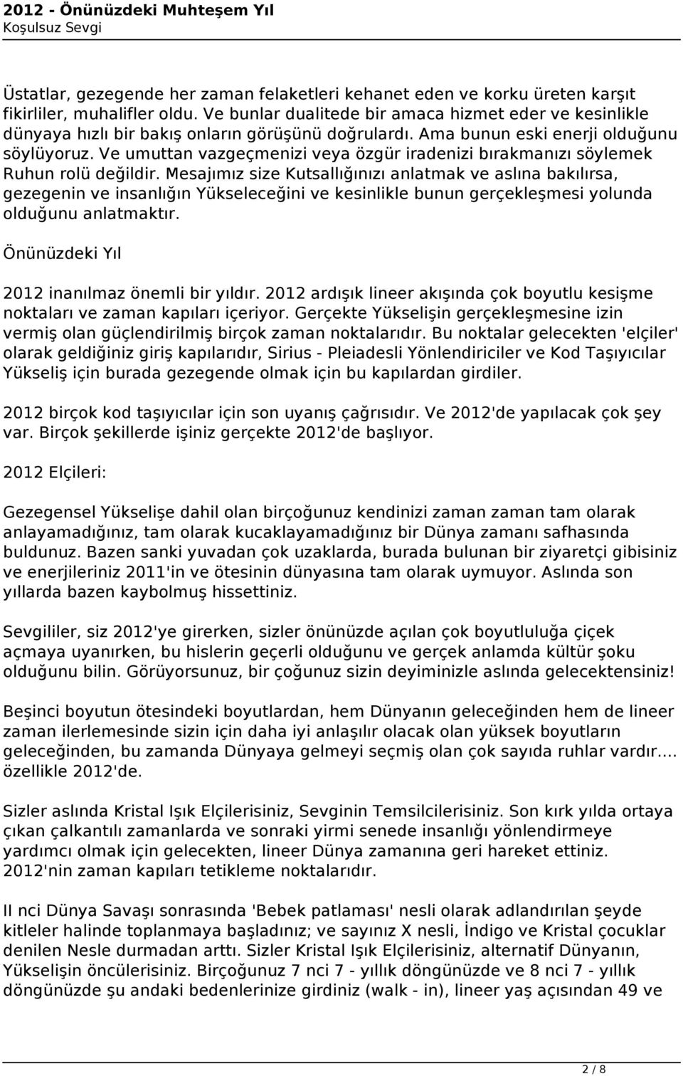 Ve umuttan vazgeçmenizi veya özgür iradenizi bırakmanızı söylemek Ruhun rolü değildir.