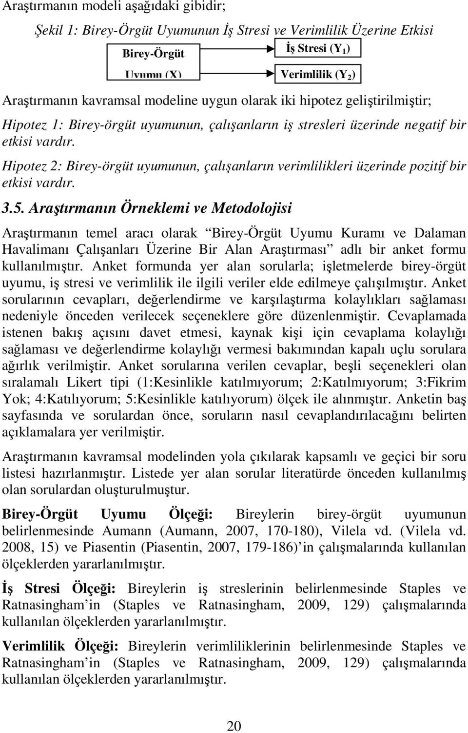 Hipotez 2: Birey-örgüt uyumunun, çalışanların verimlilikleri üzerinde pozitif bir etkisi vardır. 3.5.