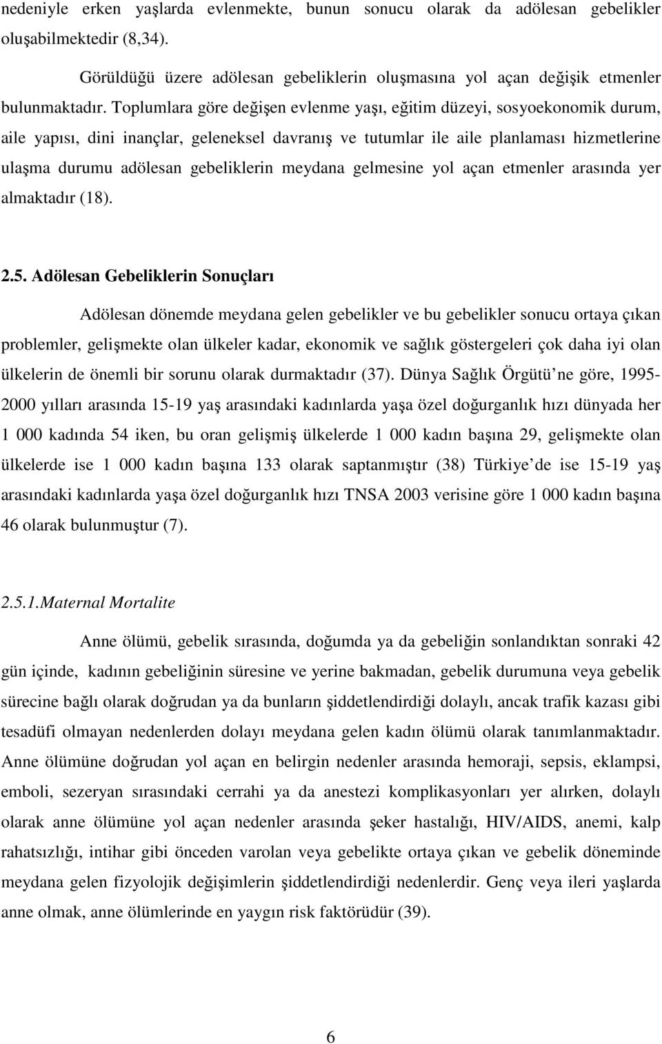 gebeliklerin meydana gelmesine yol açan etmenler arasında yer almaktadır (18). 2.5.