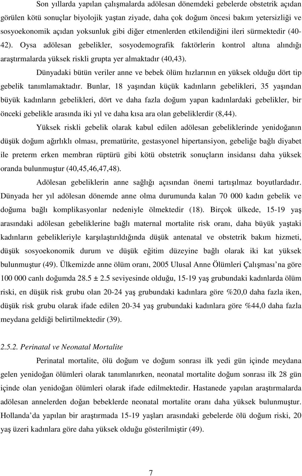 Oysa adölesan gebelikler, sosyodemografik faktörlerin kontrol altına alındığı araştırmalarda yüksek riskli grupta yer almaktadır (40,43).