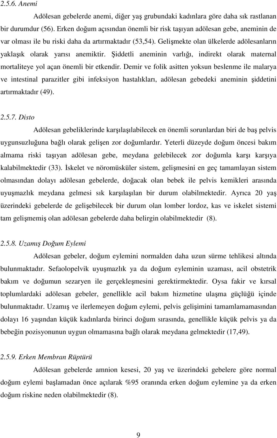 Gelişmekte olan ülkelerde adölesanların yaklaşık olarak yarısı anemiktir. Şiddetli aneminin varlığı, indirekt olarak maternal mortaliteye yol açan önemli bir etkendir.