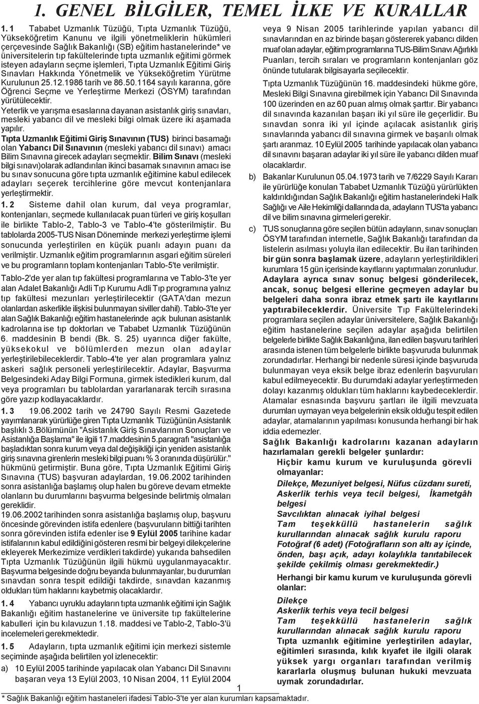 fakültelerinde týpta uzmanlýk eðitimi görmek isteyen adaylarýn seçme iþlemleri, Týpta Uzmanlýk Eðitimi Giriþ Sýnavlarý Hakkýnda Yönetmelik ve Yükseköðretim Yürütme Kurulunun 25.12.1986 tarih ve 86.50.