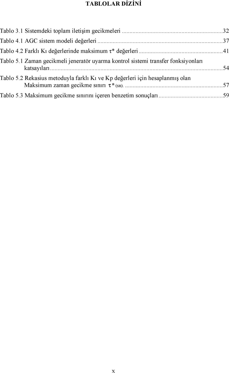 Zaman gecikmeli jeneratör uyarma kontrol itemi tranfer fonkiyonları katayıları...54 Tablo 5.