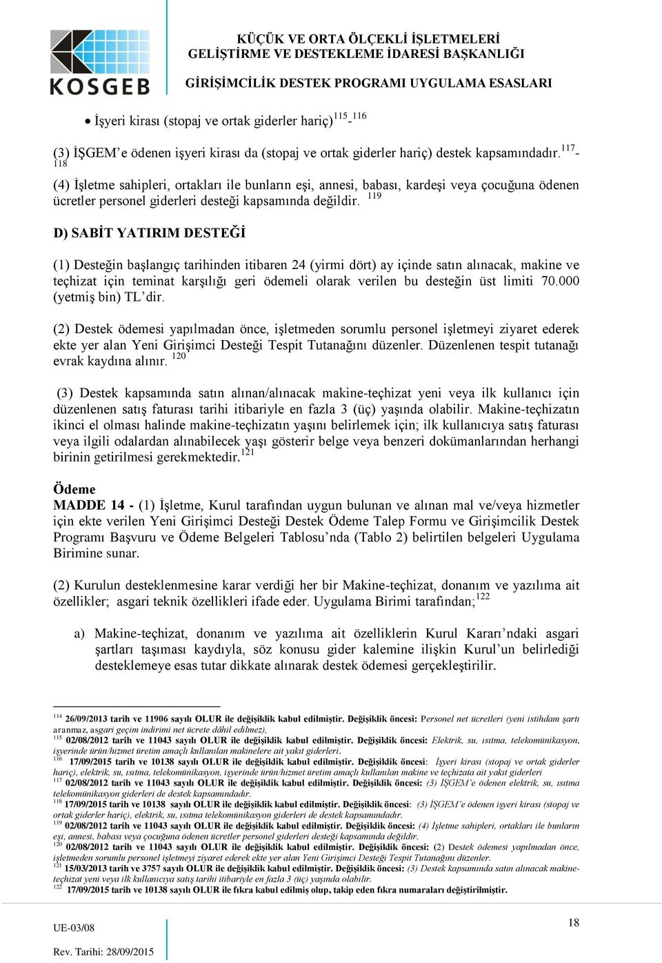 119 D) SABİT YATIRIM DESTEĞİ (1) Desteğin başlangıç tarihinden itibaren 24 (yirmi dört) ay içinde satın alınacak, makine ve teçhizat için teminat karşılığı geri ödemeli olarak verilen bu desteğin üst