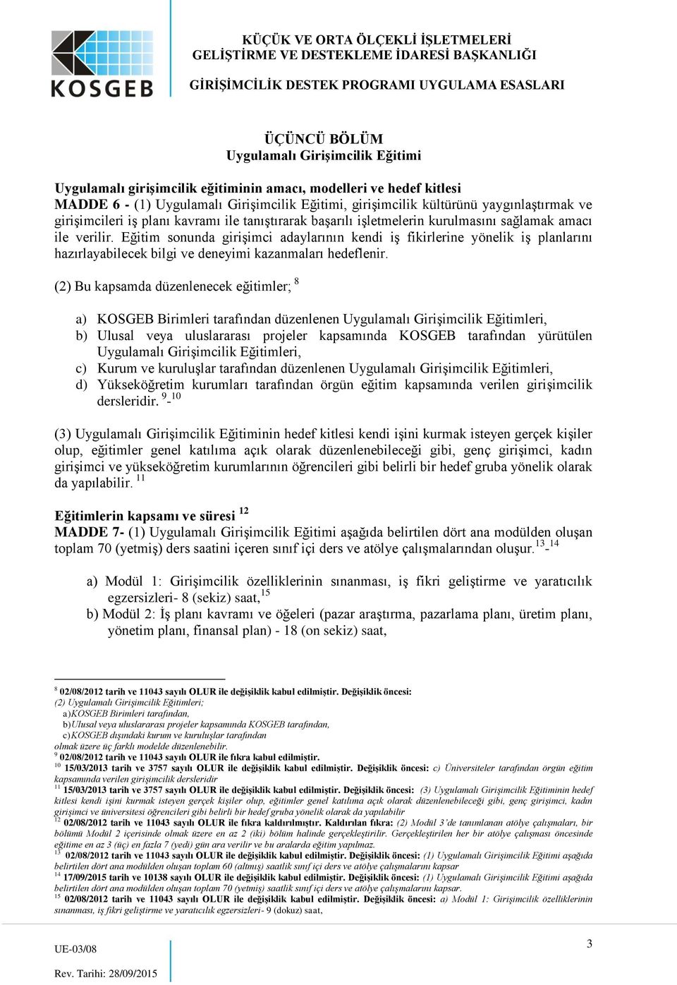 Eğitim sonunda girişimci adaylarının kendi iş fikirlerine yönelik iş planlarını hazırlayabilecek bilgi ve deneyimi kazanmaları hedeflenir.