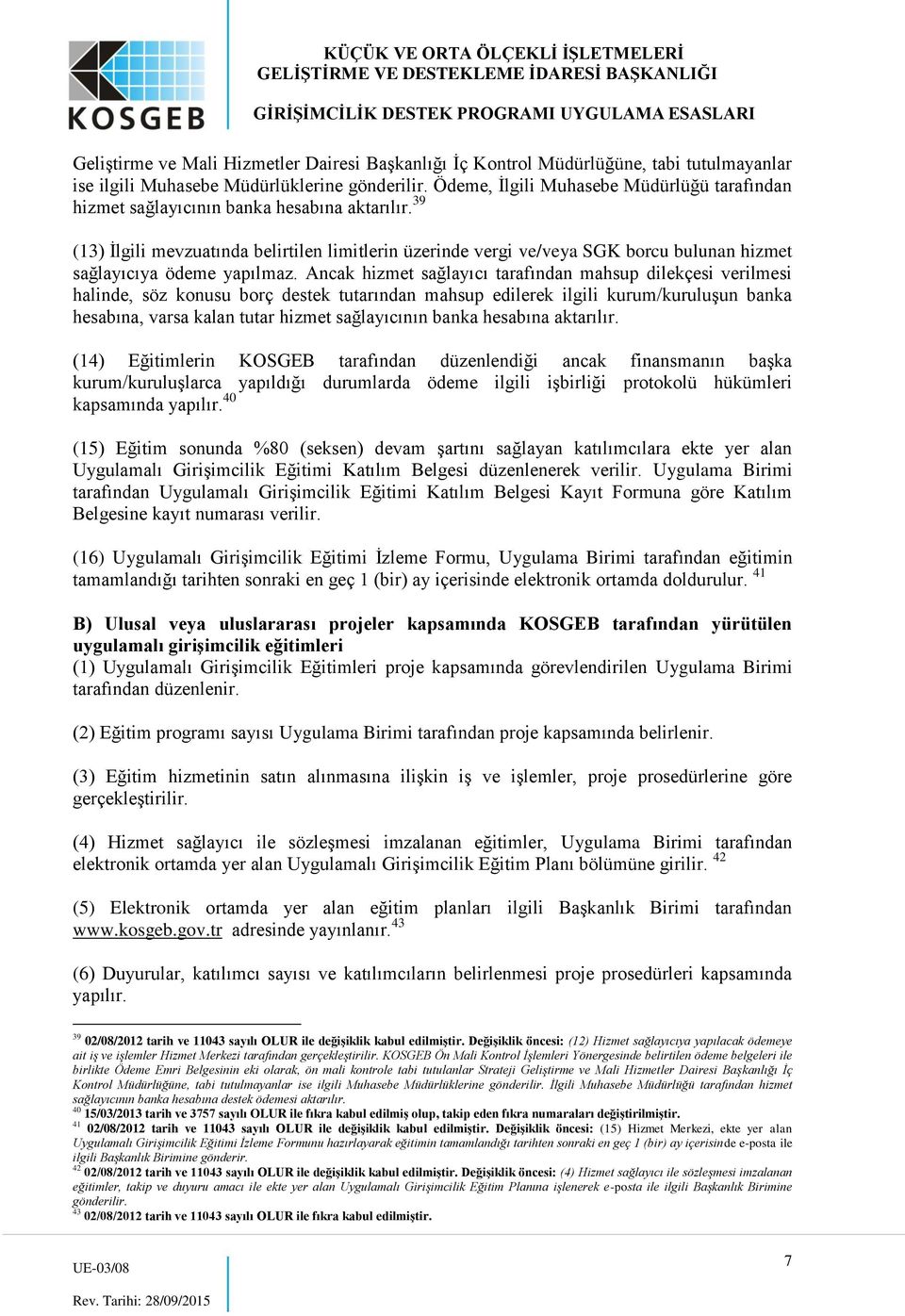 39 (13) İlgili mevzuatında belirtilen limitlerin üzerinde vergi ve/veya SGK borcu bulunan hizmet sağlayıcıya ödeme yapılmaz.