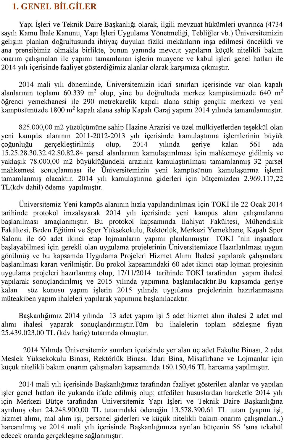 onarım çalışmaları ile yapımı tamamlanan işlerin muayene ve kabul işleri genel hatları ile 2014 yılı içerisinde faaliyet gösterdiğimiz alanlar olarak karşımıza çıkmıştır.