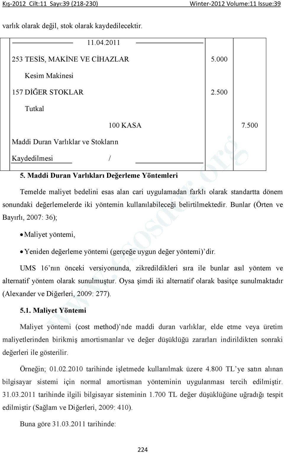 Maddi Duran Varlıkları Değerleme Yöntemleri Temelde maliyet bedelini esas alan cari uygulamadan farklı olarak standartta dönem sonundaki değerlemelerde iki yöntemin kullanılabileceği belirtilmektedir.