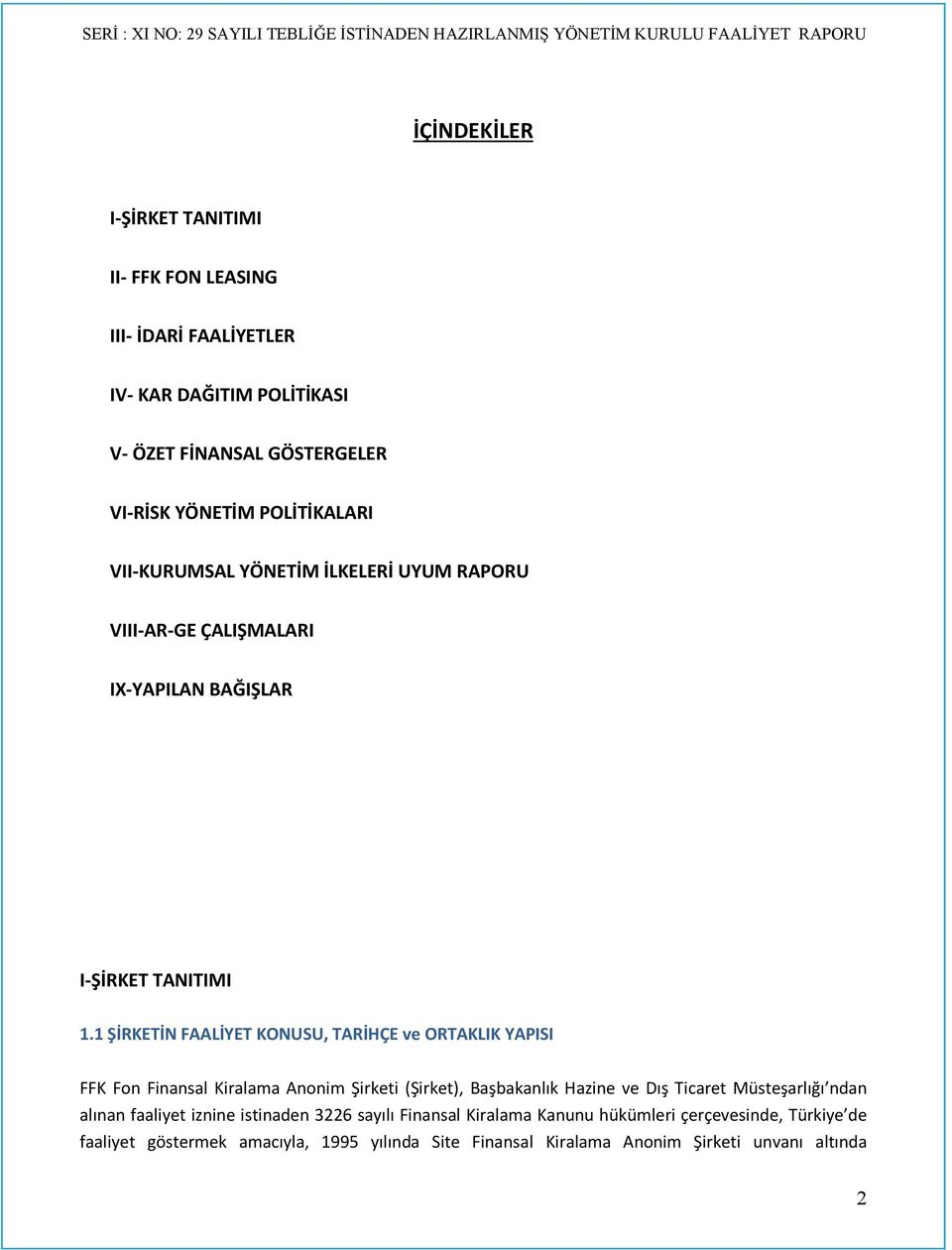 1 ŞİRKETİN FAALİYET KONUSU, TARİHÇE ve ORTAKLIK YAPISI FFK Fon Finansal Kiralama Anonim Şirketi (Şirket), Başbakanlık Hazine ve Dış Ticaret Müsteşarlığı