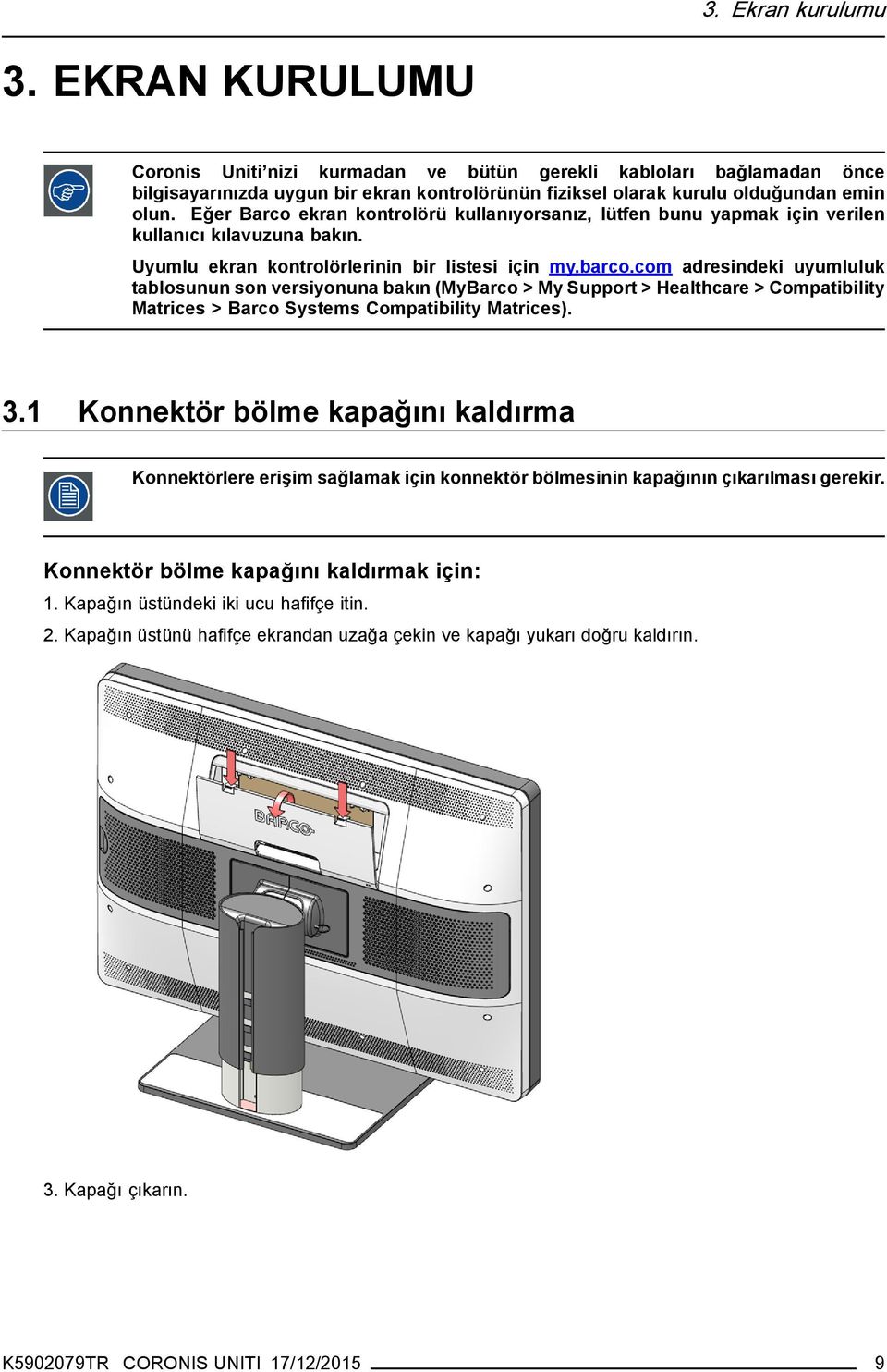 com adresindeki uyumluluk tablosunun son versiyonuna bakın (MyBarco > My Support > Healthcare > Compatibility Matrices > Barco Systems Compatibility Matrices). 3.