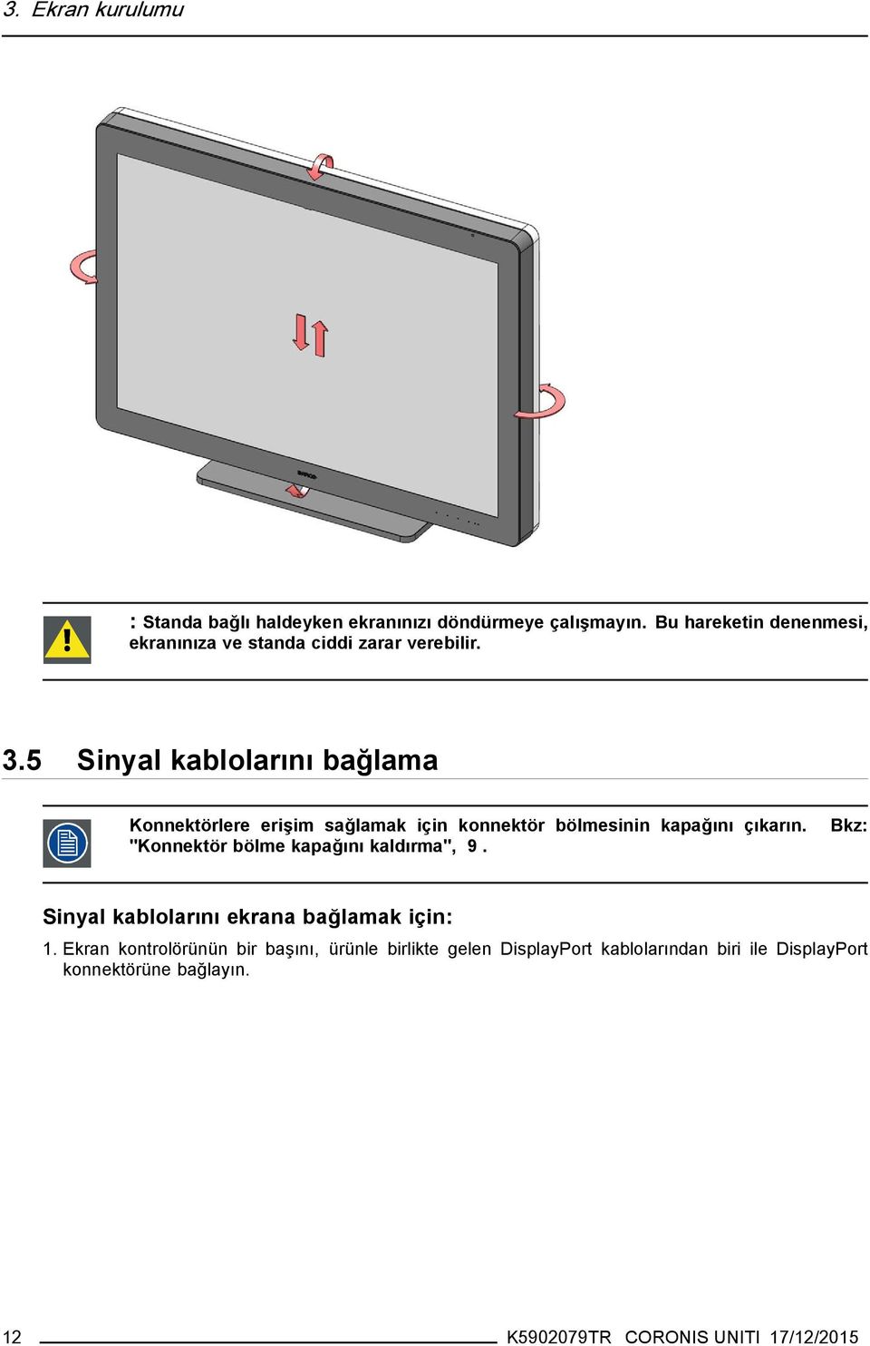 5 Sinyal kablolarını bağlama Konnektörlere erişim sağlamak için konnektör bölmesinin kapağını çıkarın.