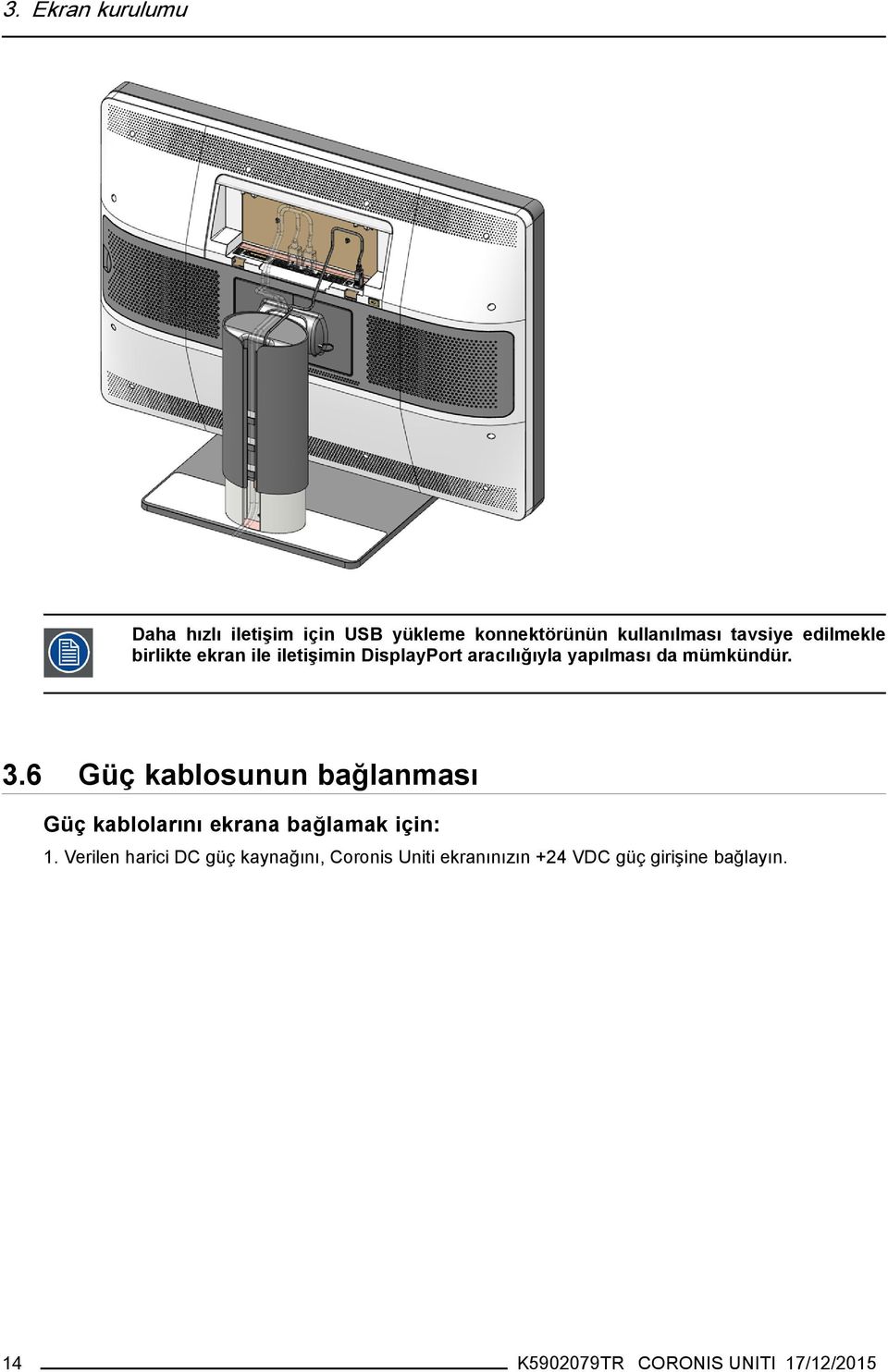 6 Güç kablosunun bağlanması Güç kablolarını ekrana bağlamak için: 1.