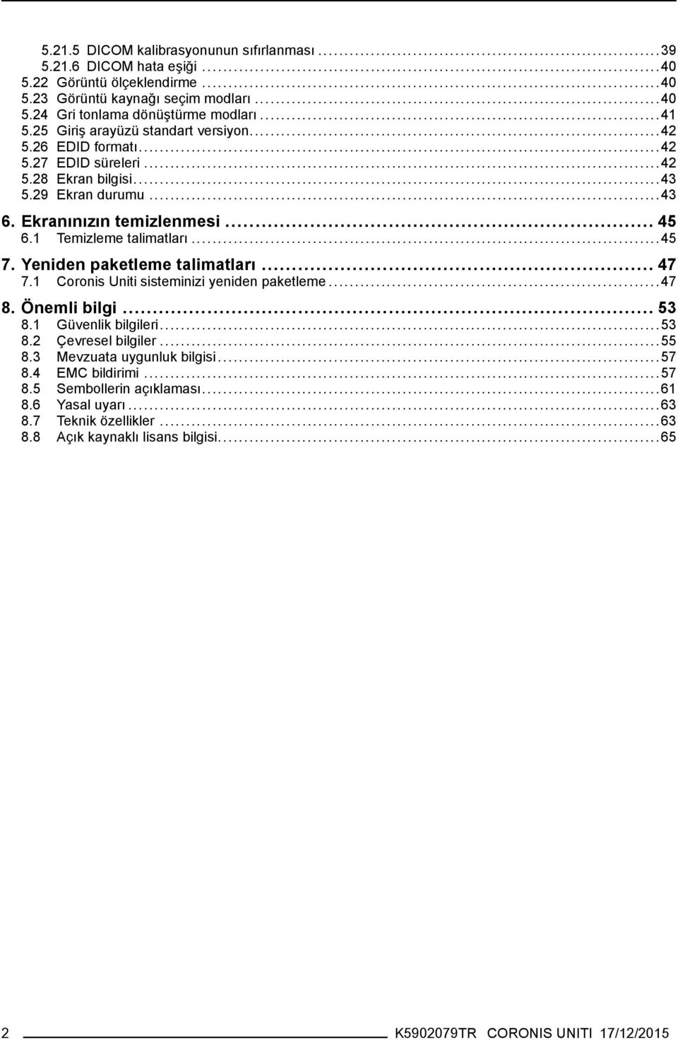 1 Temizleme talimatları...45 7. Yeniden paketleme talimatları... 47 7.1 Coronis Uniti sisteminizi yeniden paketleme...47 8. Önemli bilgi... 53 8.1 Güvenlik bilgileri...53 8.2 Çevresel bilgiler.