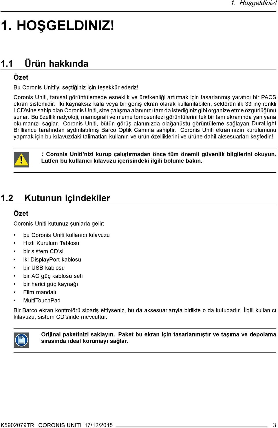 İki kaynaksız kafa veya bir geniş ekran olarak kullanılabilen, sektörün ilk 33 inç renkli LCD sine sahip olan Coronis Uniti, size çalışma alanınızı tam da istediğiniz gibi organize etme özgürlüğünü