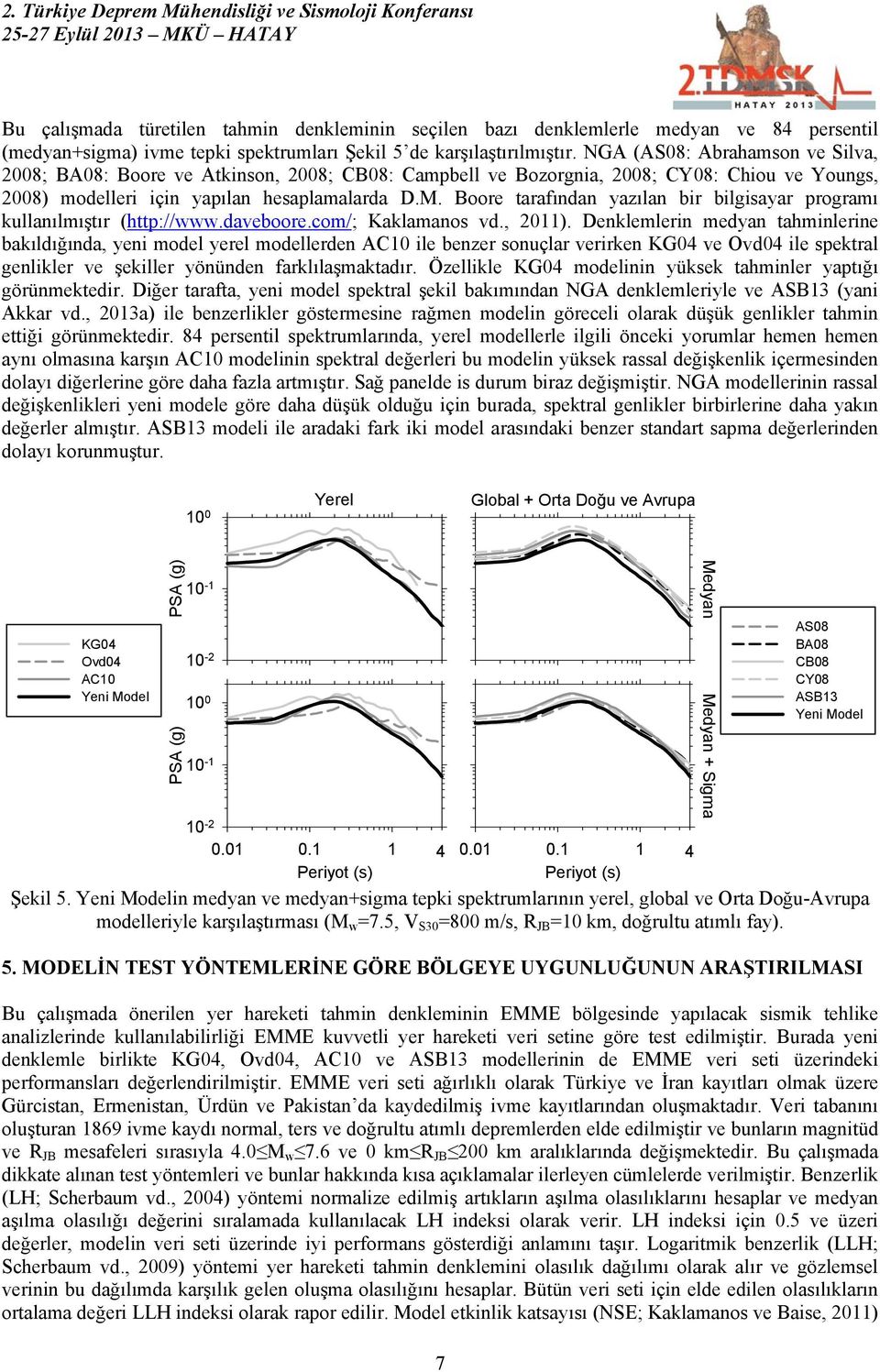 Boore tarafından yazılan bir bilgisayar programı kullanılmıştır (http://www.daveboore.com/; Kaklamanos vd., 011).