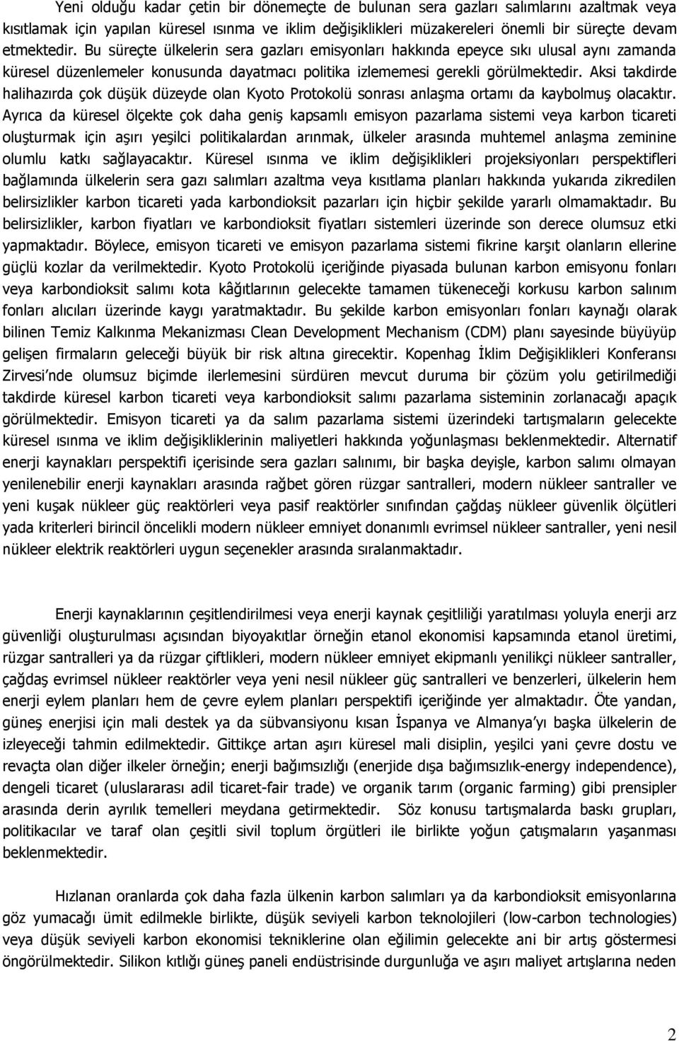 Aksi takdirde halihazırda çok düşük düzeyde olan Kyoto Protokolü sonrası anlaşma ortamı da kaybolmuş olacaktır.