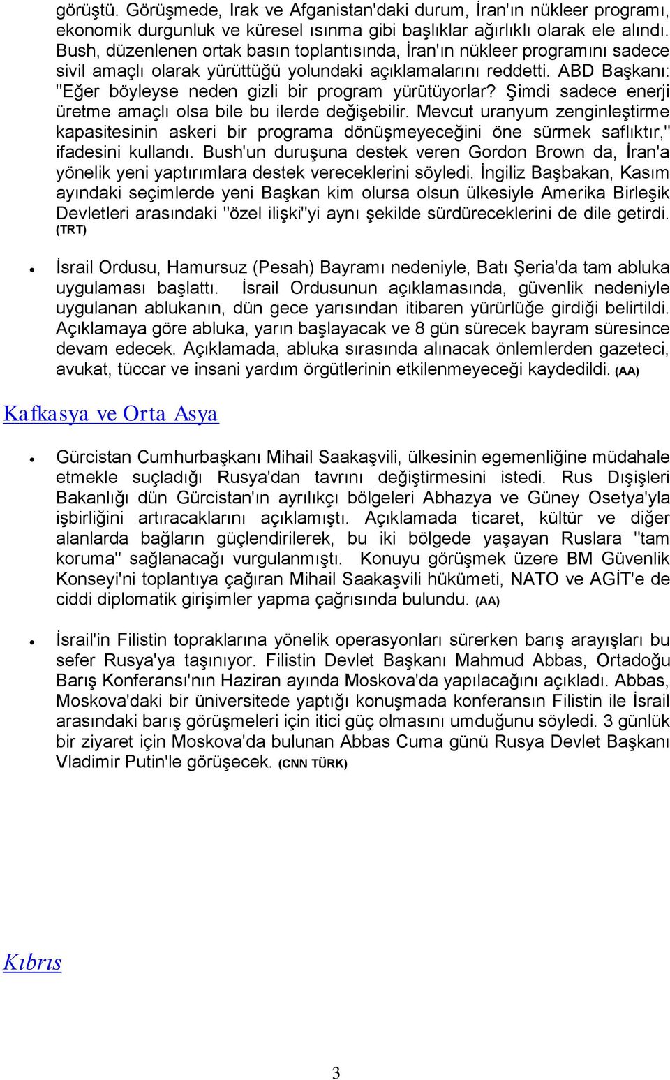 ABD Başkanı: "Eğer böyleyse neden gizli bir program yürütüyorlar? Şimdi sadece enerji üretme amaçlı olsa bile bu ilerde değişebilir.