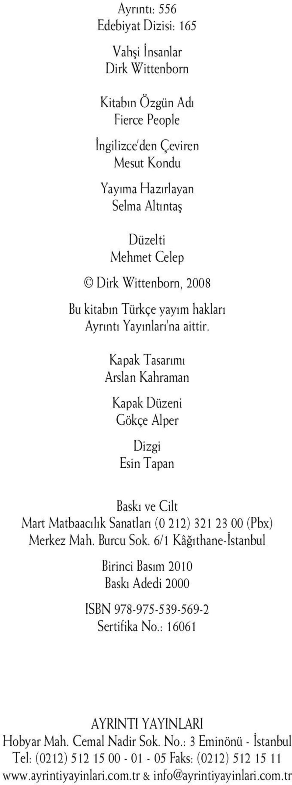 Kapak Tasar m Arslan Kahraman Kapak Düzeni Gökçe Alper Dizgi Esin Tapan Bask ve Cilt Mart Matbaac l k Sanatlar (0 212) 321 23 00 (Pbx) Merkez Mah. Burcu Sok.