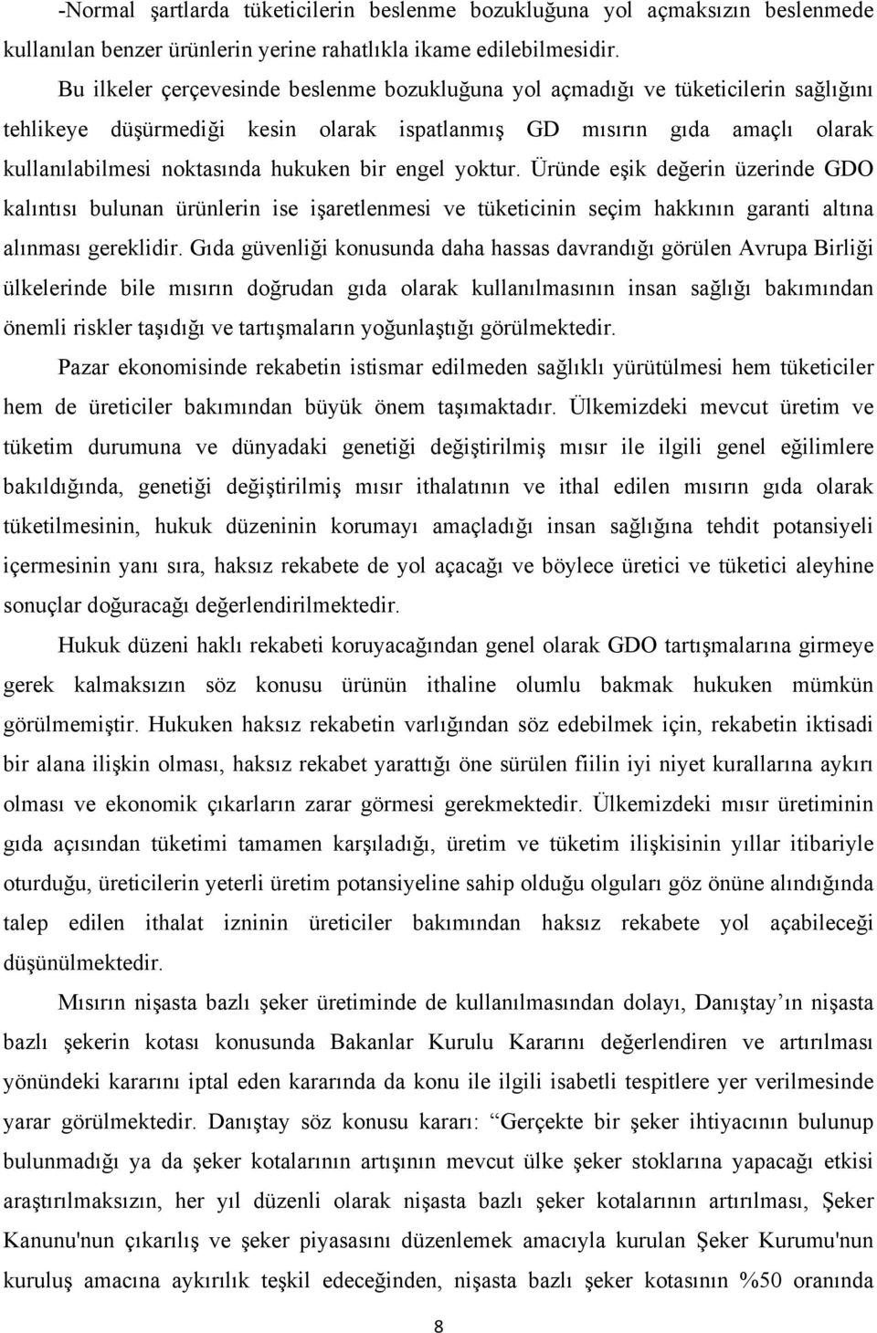 bir engel yoktur. Üründe eşik değerin üzerinde GDO kalıntısı bulunan ürünlerin ise işaretlenmesi ve tüketicinin seçim hakkının garanti altına alınması gereklidir.