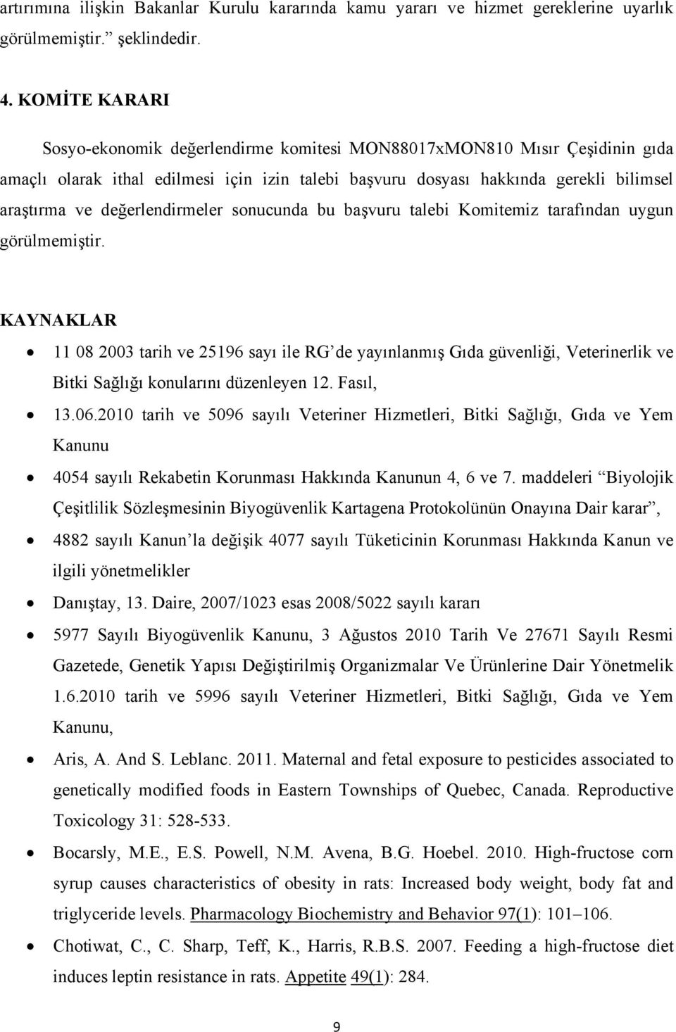 değerlendirmeler sonucunda bu başvuru talebi Komitemiz tarafından uygun görülmemiştir.