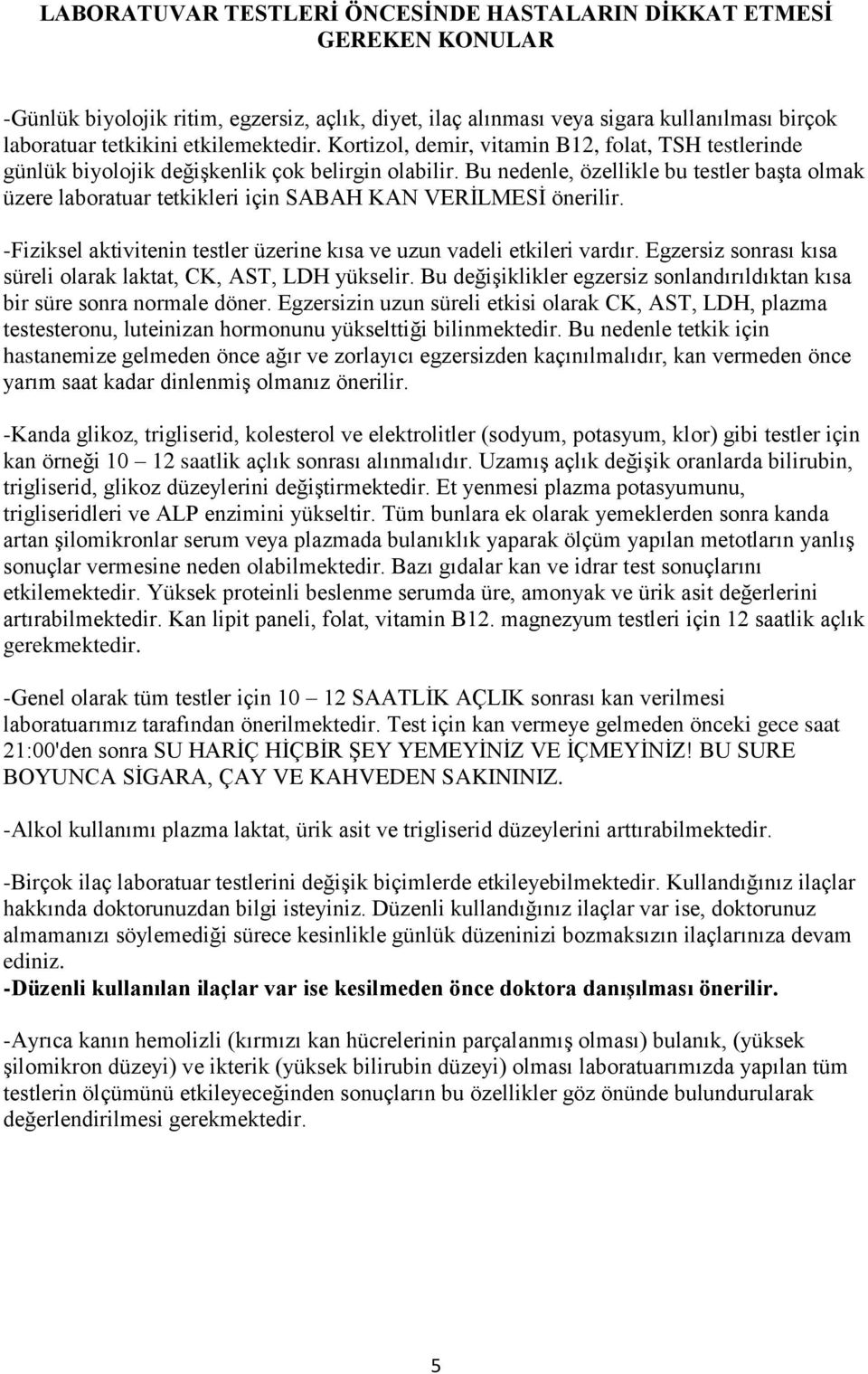 Bu nedenle, özellikle bu testler başta olmak üzere laboratuar tetkikleri için SABAH KAN VERİLMESİ önerilir. -Fiziksel aktivitenin testler üzerine kısa ve uzun vadeli etkileri vardır.