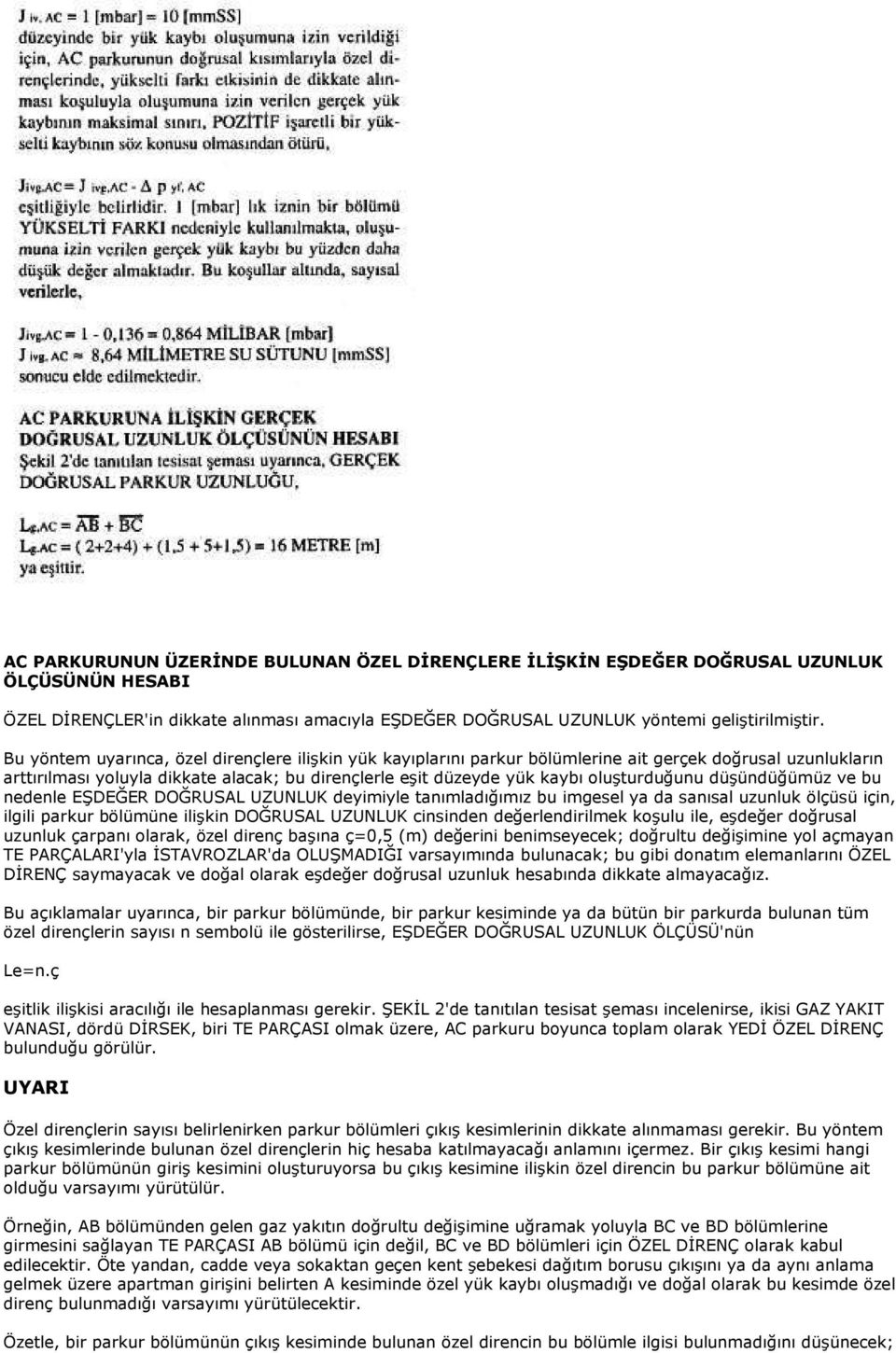 oluşturduğunu düşündüğümüz ve bu nedenle EŞDEĞER DOĞRUSAL UZUNLUK deyimiyle tanımladığımız bu imgesel ya da sanısal uzunluk ölçüsü için, ilgili parkur bölümüne ilişkin DOĞRUSAL UZUNLUK cinsinden