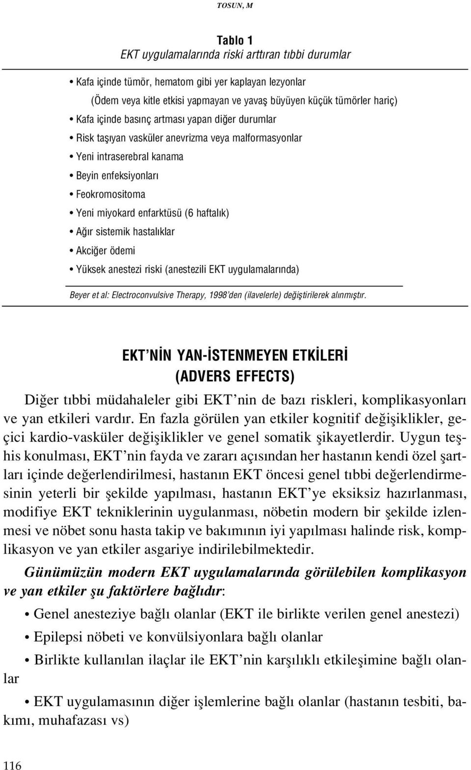 sistemik hastal klar Akci er ödemi Yüksek anestezi riski (anestezili EKT uygulamalar nda) Beyer et al: Electroconvulsive Therapy, 1998 den (ilavelerle) de ifltirilerek al nm flt r.