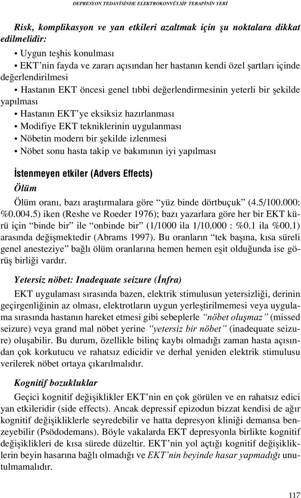 uygulanmas Nöbetin modern bir flekilde izlenmesi Nöbet sonu hasta takip ve bak m n n iyi yap lmas stenmeyen etkiler (Advers Effects) Ölüm Ölüm oran, baz araflt rmalara göre yüz binde dörtbuçuk (4.