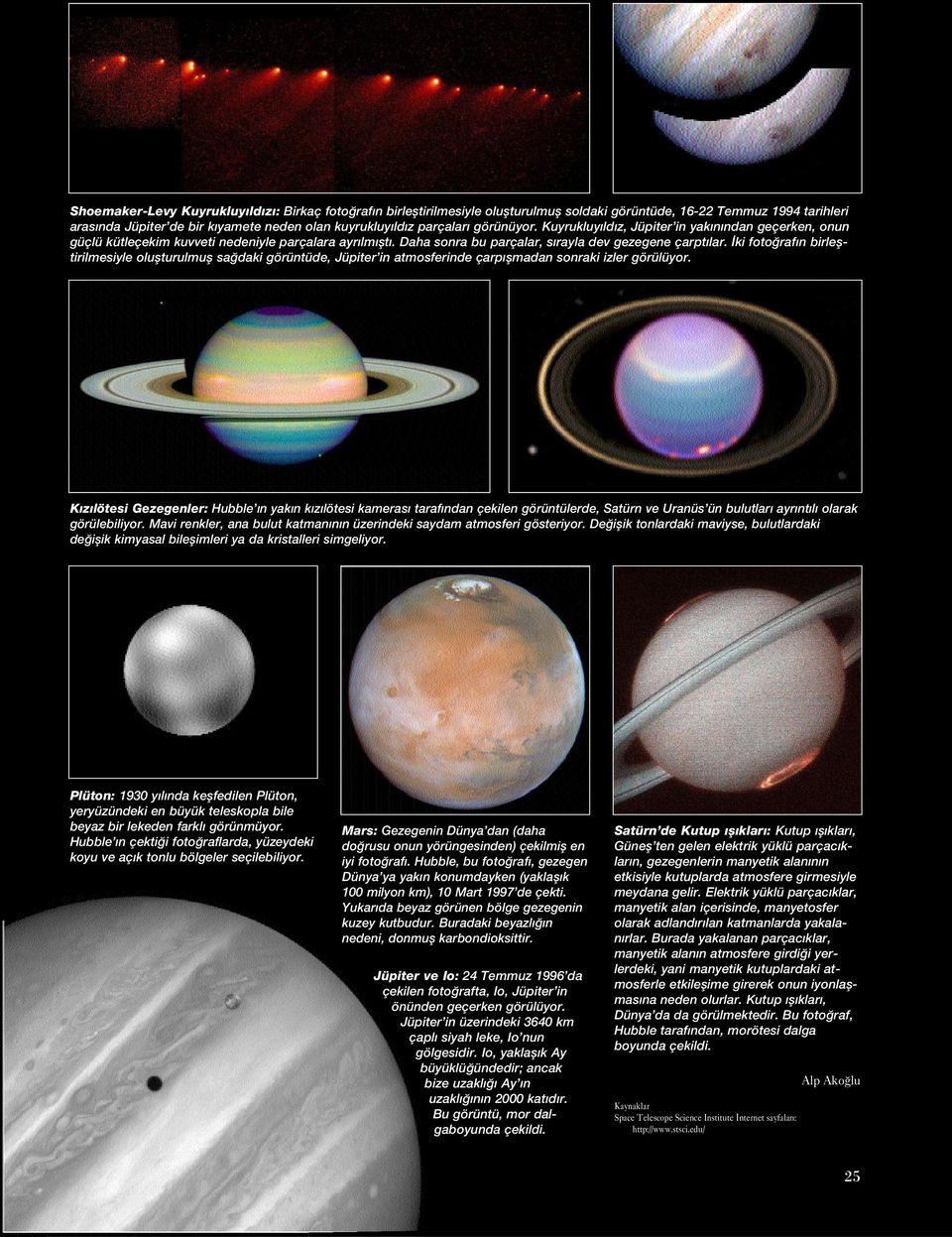 İki fotoğrafın birleştirilmesiyle oluşturulmuş sağdaki görüntüde, Jüpiter in atmosferinde çarpışmadan sonraki izler görülüyor.