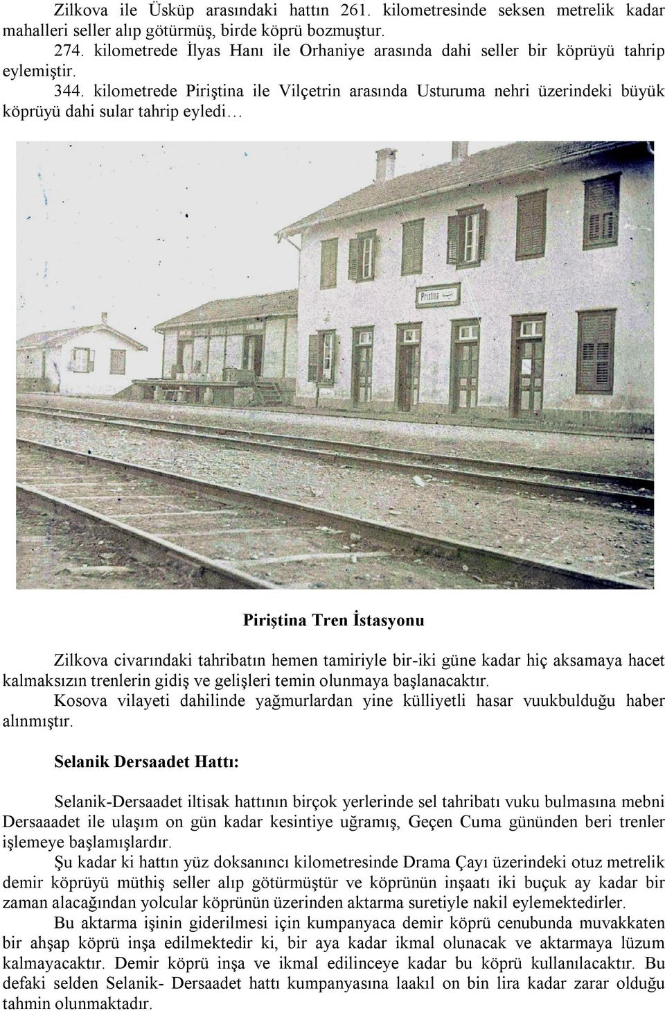 kilometrede Piriştina ile Vilçetrin arasında Usturuma nehri üzerindeki büyük köprüyü dahi sular tahrip eyledi Piriştina Tren İstasyonu Zilkova civarındaki tahribatın hemen tamiriyle bir-iki güne