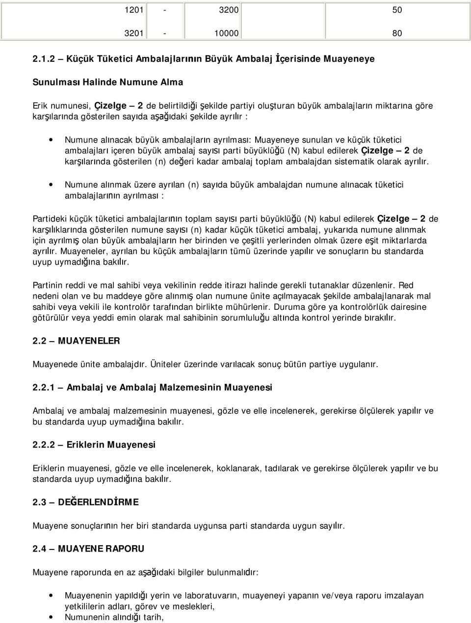 parti büyüklü ü (N) kabul edilerek Çizelge 2 de kar lar nda gösterilen (n) de eri kadar ambalaj toplam ambalajdan sistematik olarak ayr r.