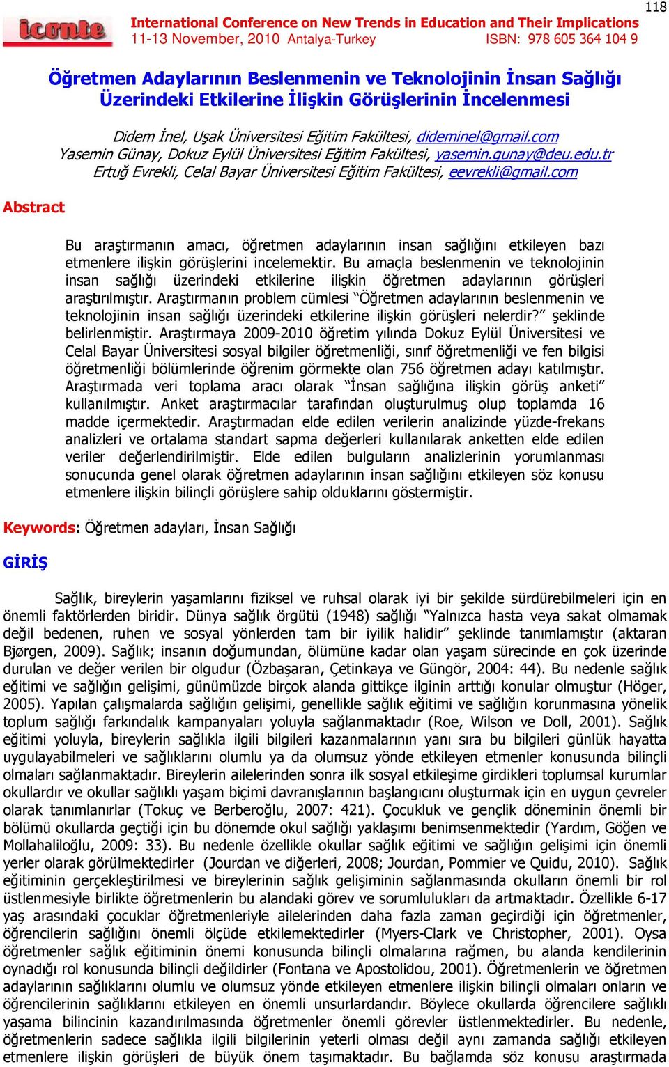 com Bu araştırmanın amacı, öğretmen adaylarının insan sağlığını etkileyen bazı etmenlere ilişkin görüşlerini incelemektir.