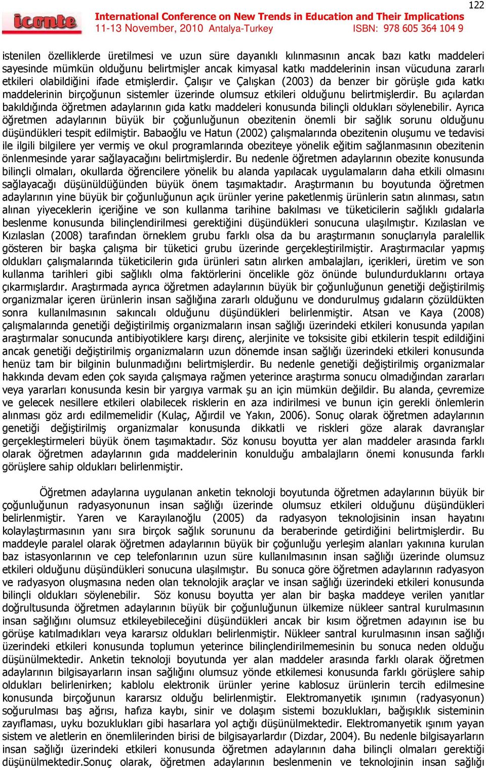 Bu açılardan bakıldığında öğretmen adaylarının gıda katkı maddeleri konusunda bilinçli oldukları söylenebilir.