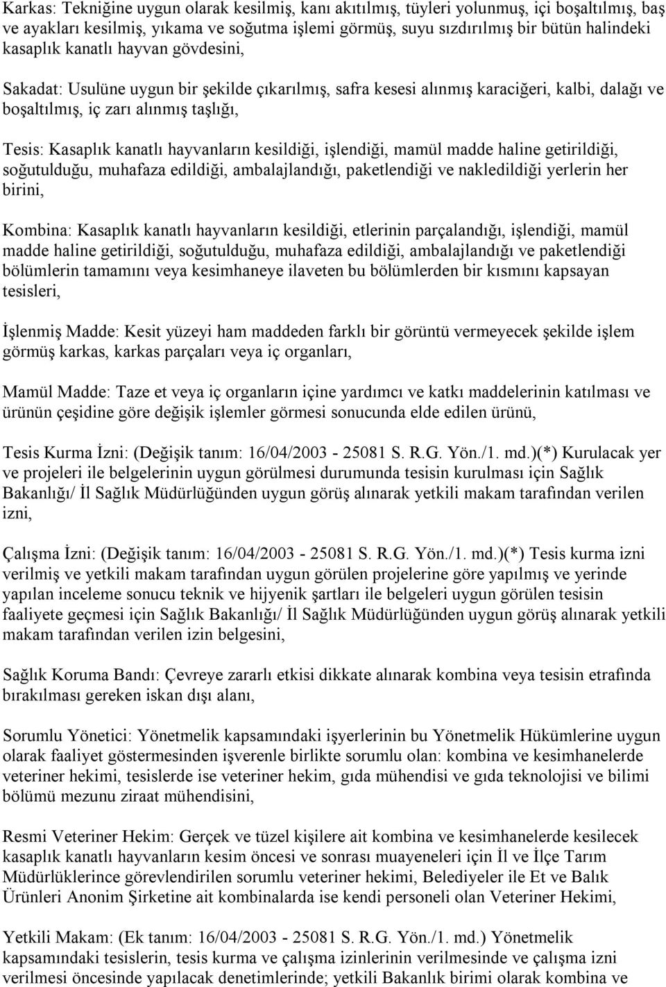 kesildiği, işlendiği, mamül madde haline getirildiği, soğutulduğu, muhafaza edildiği, ambalajlandığı, paketlendiği ve nakledildiği yerlerin her birini, Kombina: Kasaplık kanatlı hayvanların