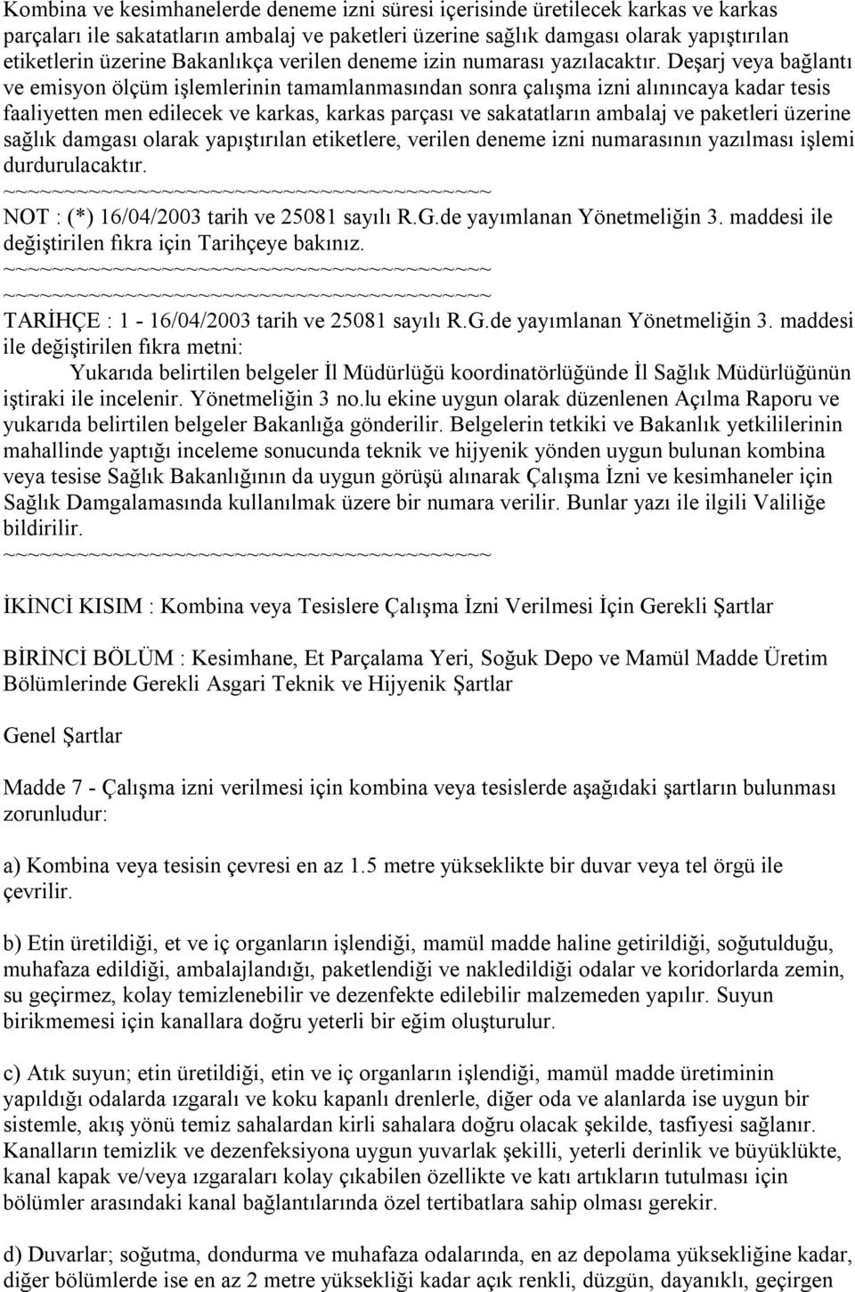 Deşarj veya bağlantı ve emisyon ölçüm işlemlerinin tamamlanmasından sonra çalışma izni alınıncaya kadar tesis faaliyetten men edilecek ve karkas, karkas parçası ve sakatatların ambalaj ve paketleri