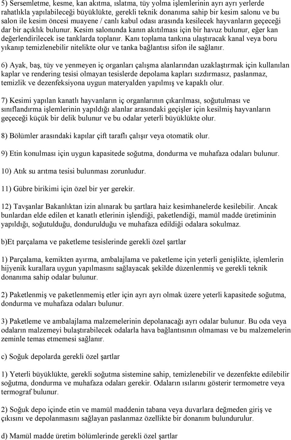 Kanı toplama tankına ulaştıracak kanal veya boru yıkanıp temizlenebilir nitelikte olur ve tanka bağlantısı sifon ile sağlanır.