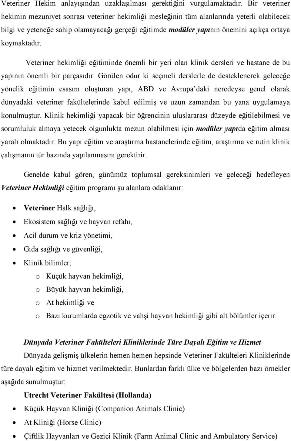 koymaktadır. Veteriner hekimliği eğitiminde önemli bir yeri olan klinik dersleri ve hastane de bu yapının önemli bir parçasıdır.