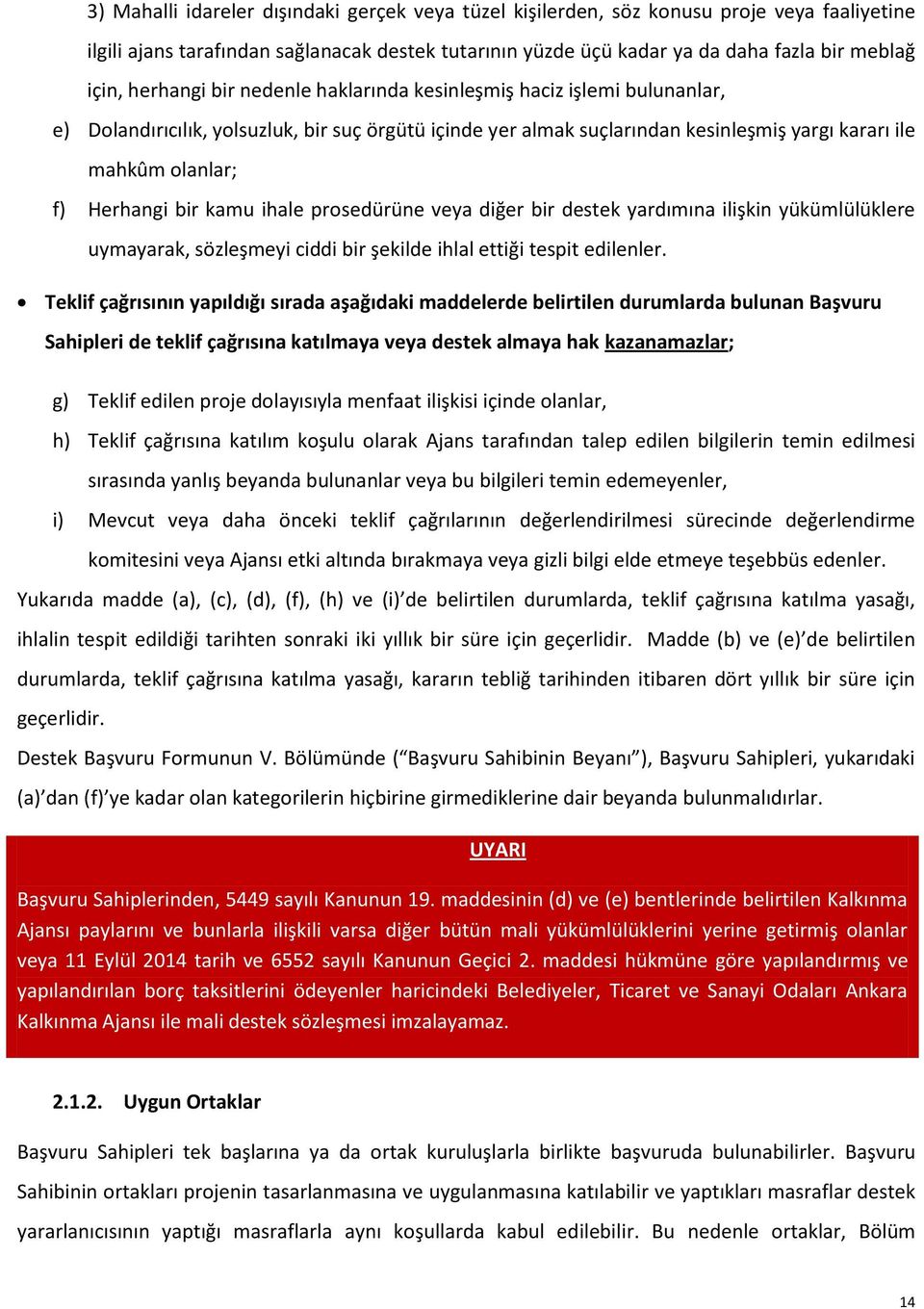 bir kamu ihale prosedürüne veya diğer bir destek yardımına ilişkin yükümlülüklere uymayarak, sözleşmeyi ciddi bir şekilde ihlal ettiği tespit edilenler.