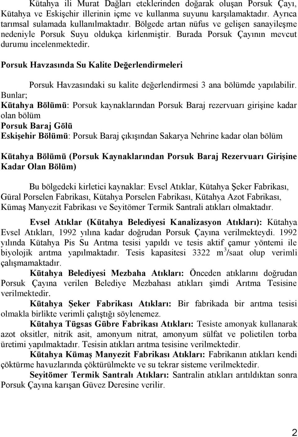 Porsuk Havzasında Su Kalite Değerlendirmeleri Porsuk Havzasındaki su kalite değerlendirmesi 3 ana bölümde yapılabilir.