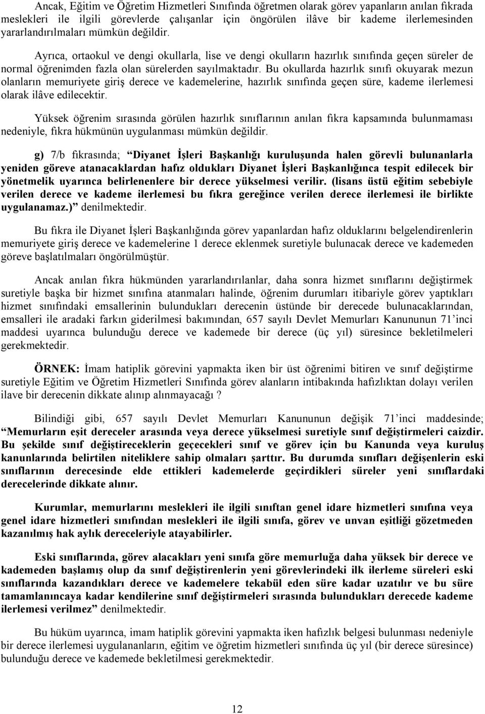 Bu okullarda hazırlık sınıfı okuyarak mezun olanların memuriyete giriş derece ve kademelerine, hazırlık sınıfında geçen süre, kademe ilerlemesi olarak ilâve edilecektir.