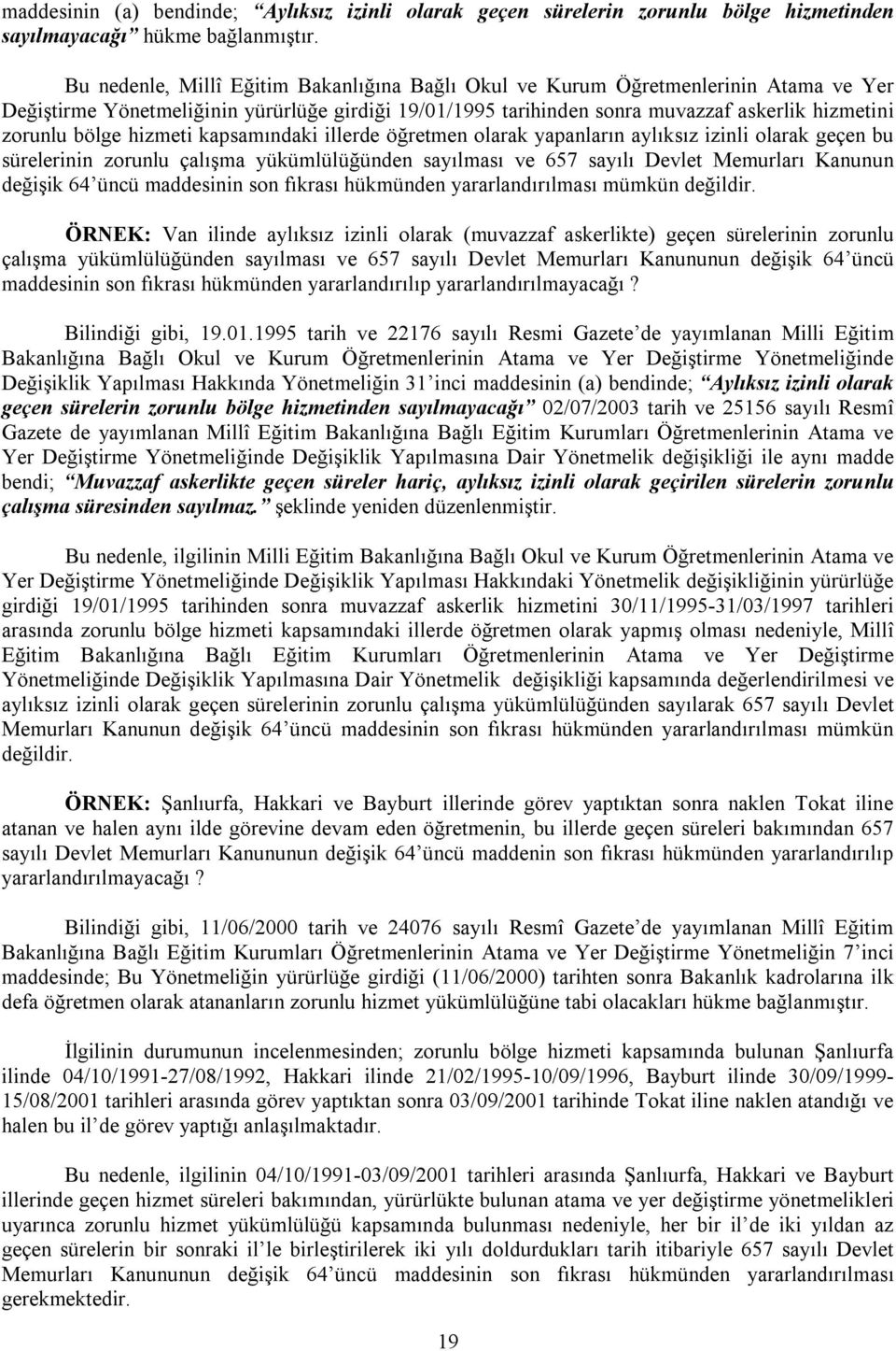 hizmeti kapsamındaki illerde öğretmen olarak yapanların aylıksız izinli olarak geçen bu sürelerinin zorunlu çalışma yükümlülüğünden sayılması ve 657 sayılı Devlet Memurları Kanunun değişik 64 üncü