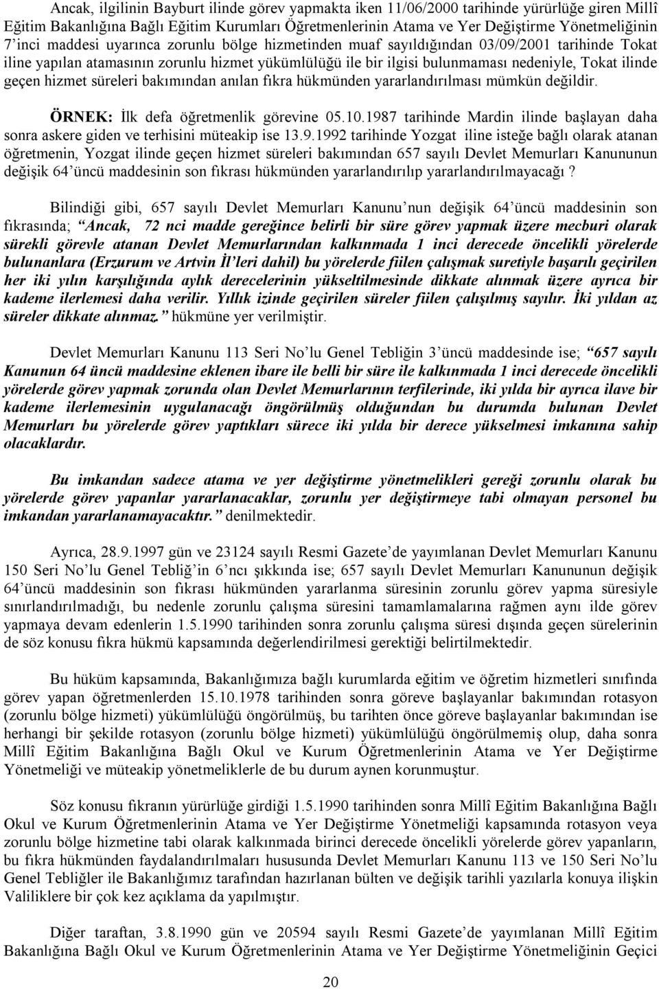 hizmet süreleri bakımından anılan fıkra hükmünden yararlandırılması mümkün değildir. ÖRNEK: İlk defa öğretmenlik görevine 05.10.