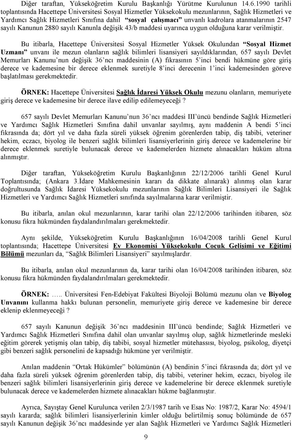 atanmalarının 2547 sayılı Kanunun 2880 sayılı Kanunla değişik 43/b maddesi uyarınca uygun olduğuna karar verilmiştir.