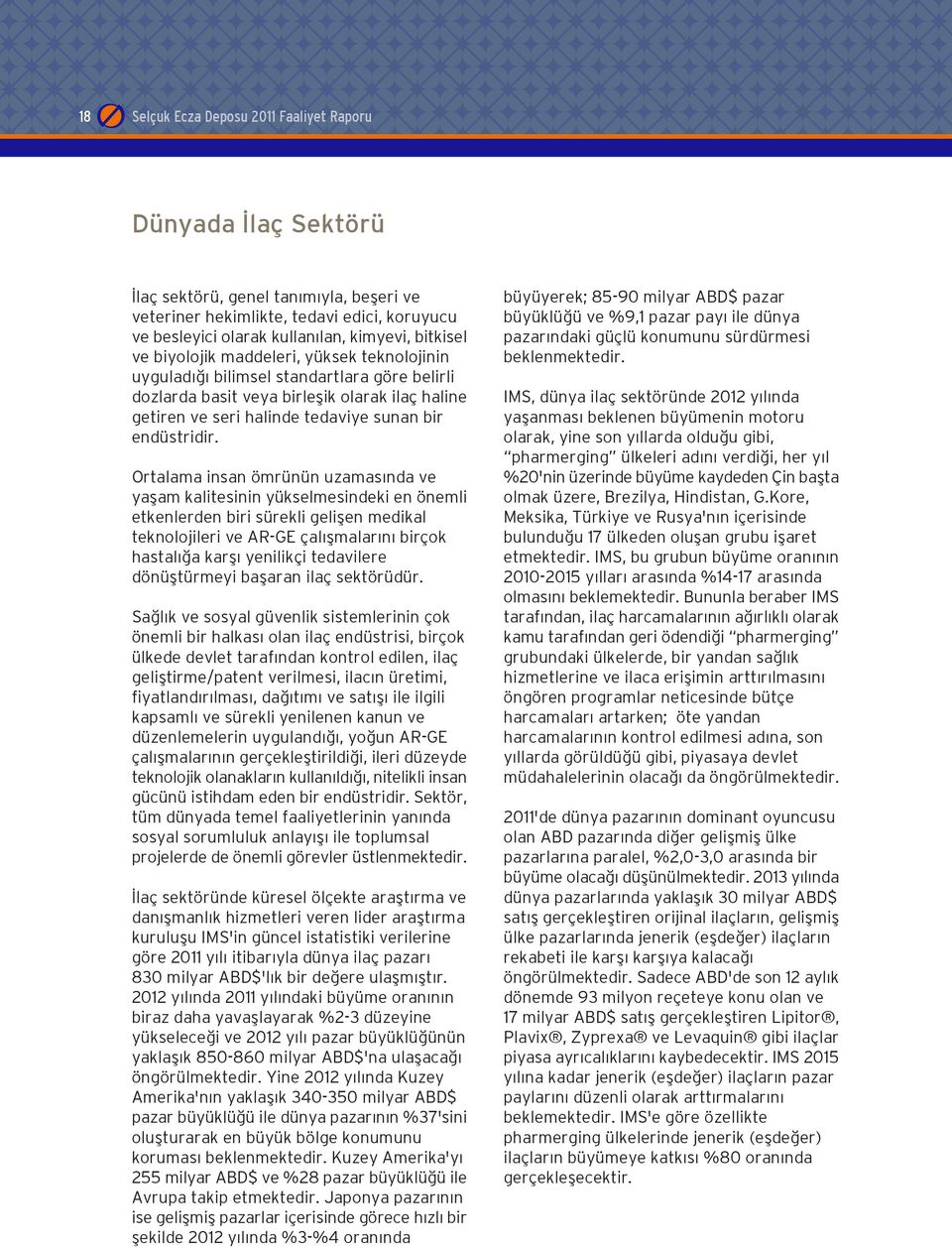 Ortalama insan ömrünün uzamas nda ve yaflam kalitesinin yükselmesindeki en önemli etkenlerden biri sürekli geliflen medikal teknolojileri ve AR-GE çal flmalar n birçok hastal a karfl yenilikçi