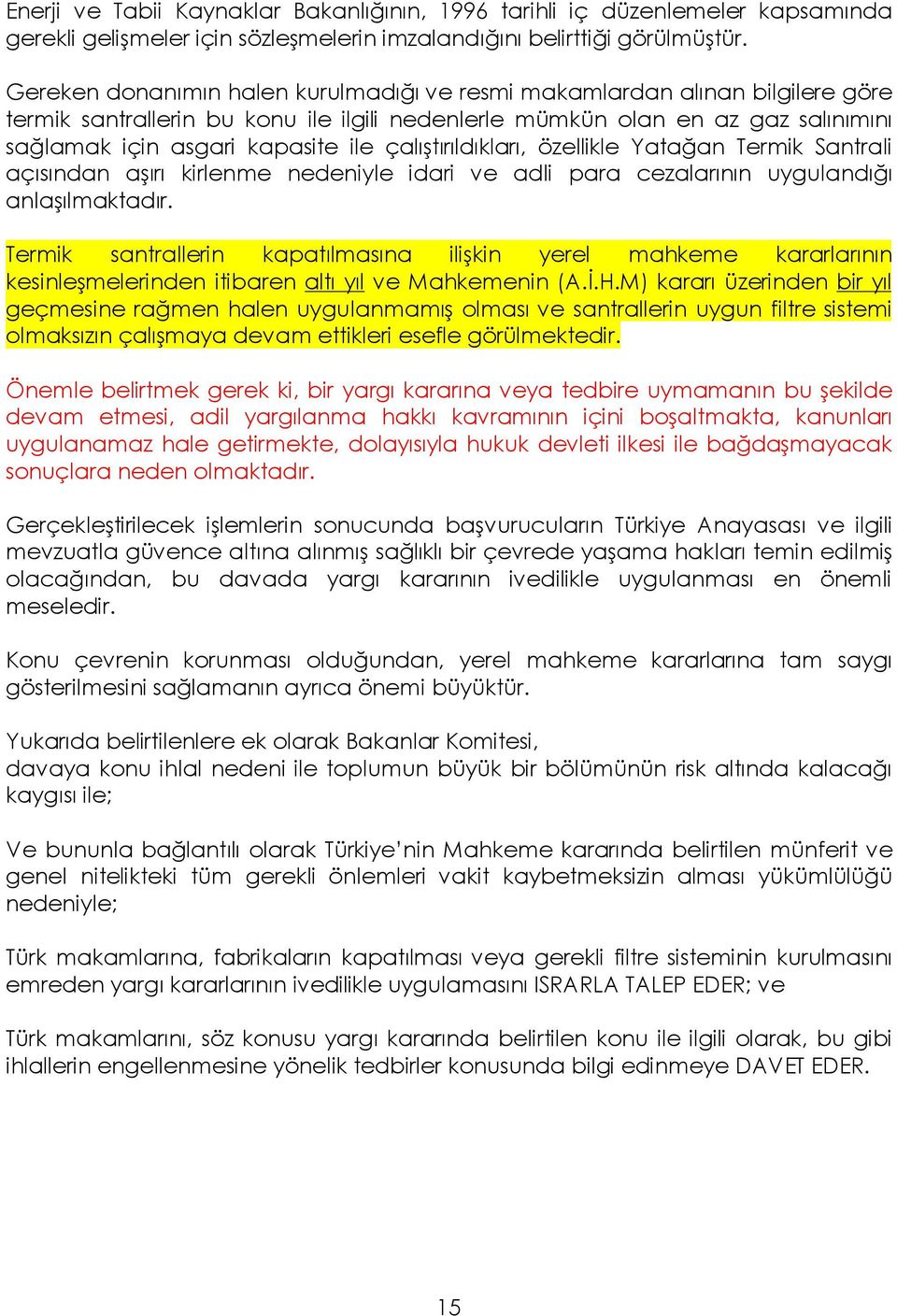 çalıştırıldıkları, özellikle Yatağan Termik Santrali açısından aşırı kirlenme nedeniyle idari ve adli para cezalarının uygulandığı anlaşılmaktadır.