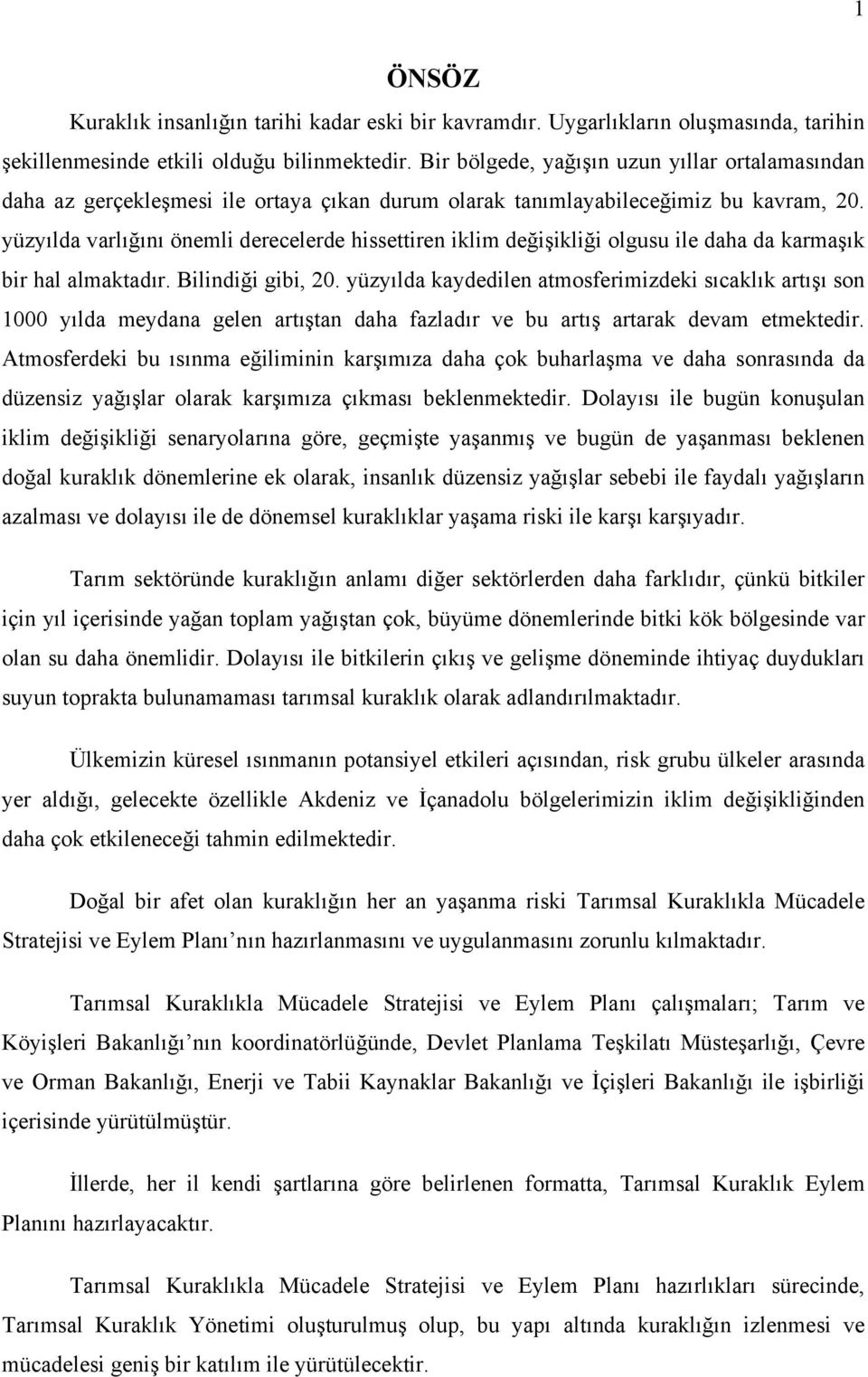 yüzyılda varlığını önemli derecelerde hissettiren iklim değişikliği olgusu ile daha da karmaşık bir hal almaktadır. Bilindiği gibi, 20.