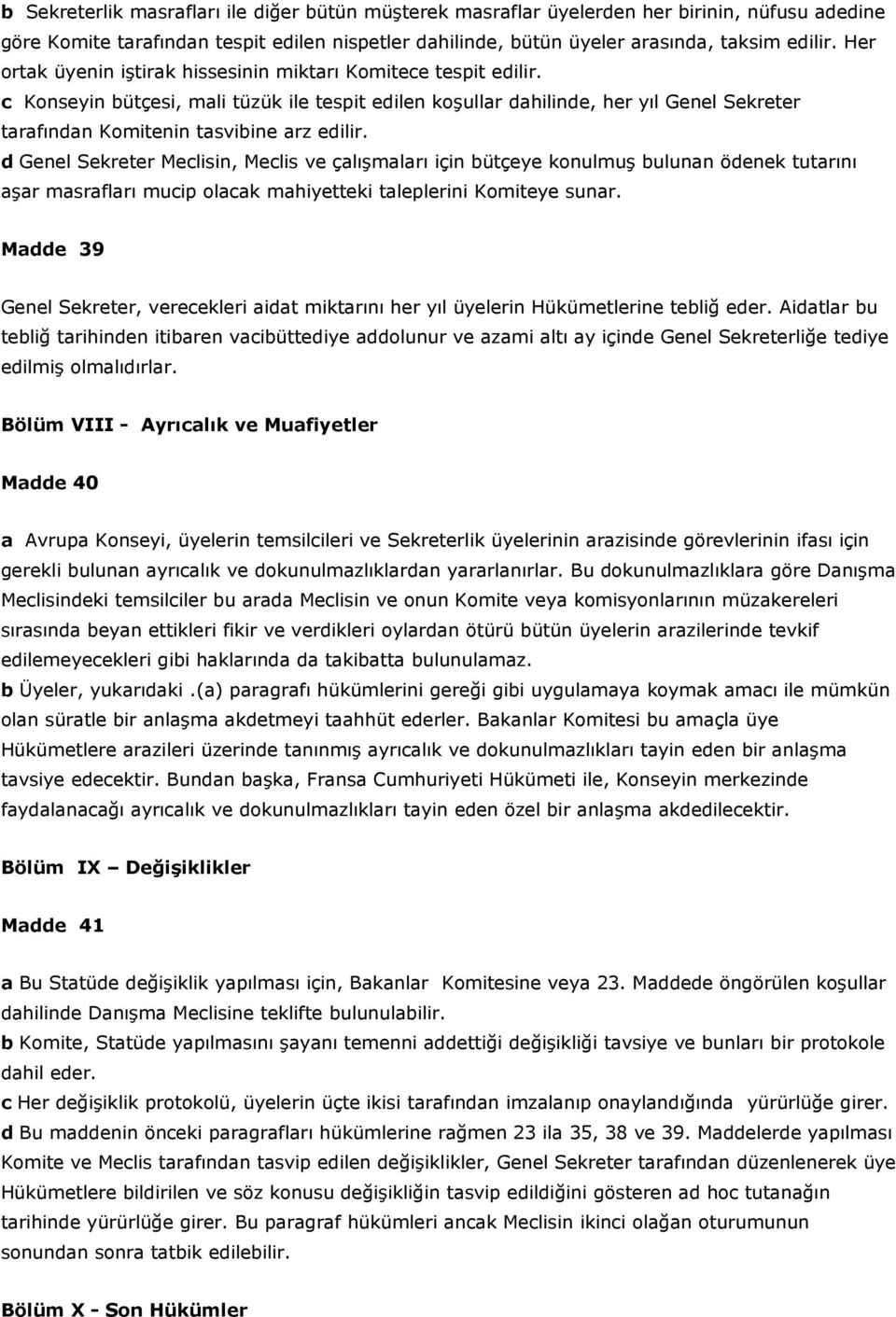 c Konseyin bütçesi, mali tüzük ile tespit edilen koşullar dahilinde, her yıl Genel Sekreter tarafından Komitenin tasvibine arz edilir.